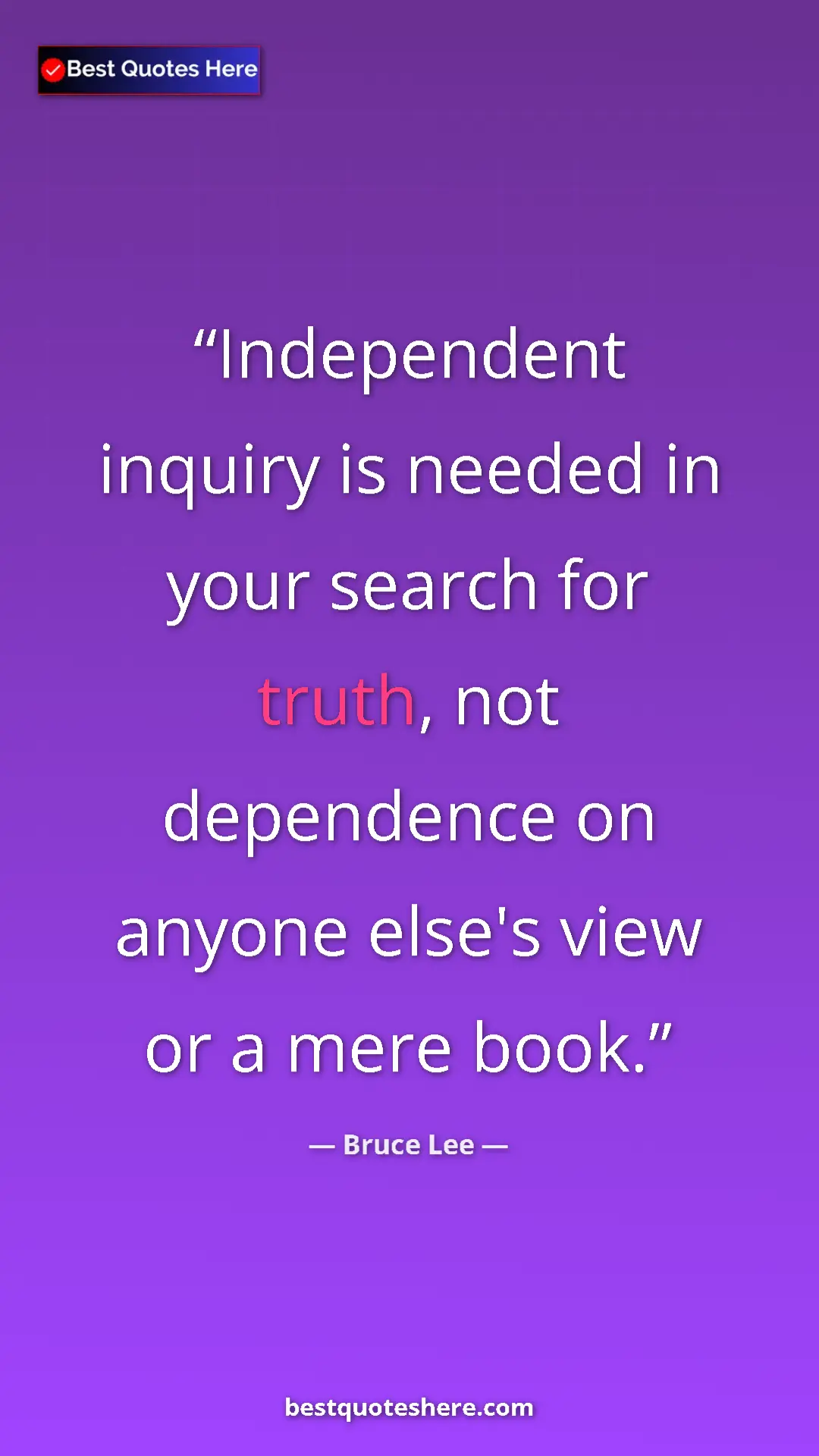 Bruce Lee Quote Card: "Independent inquiry is needed in your search for truth, not..." Pinterest quote poster by Bruce Lee: "Independent inquiry is needed in your search for truth, not..."