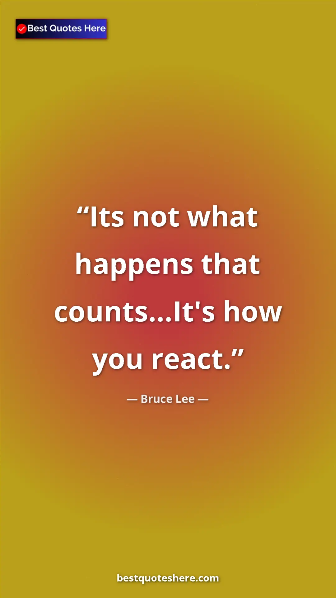 Bruce Lee Quote Card: "Its not what happens that counts...It's how you react." Pinterest quote poster by Bruce Lee: "Its not what happens that counts...It's how you react."