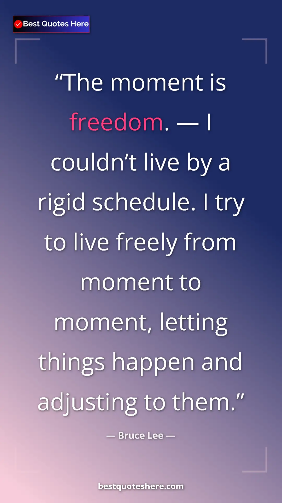 Pinterest quote poster by Bruce Lee: "The moment is freedom. — I couldn’t live by a rigid..."
