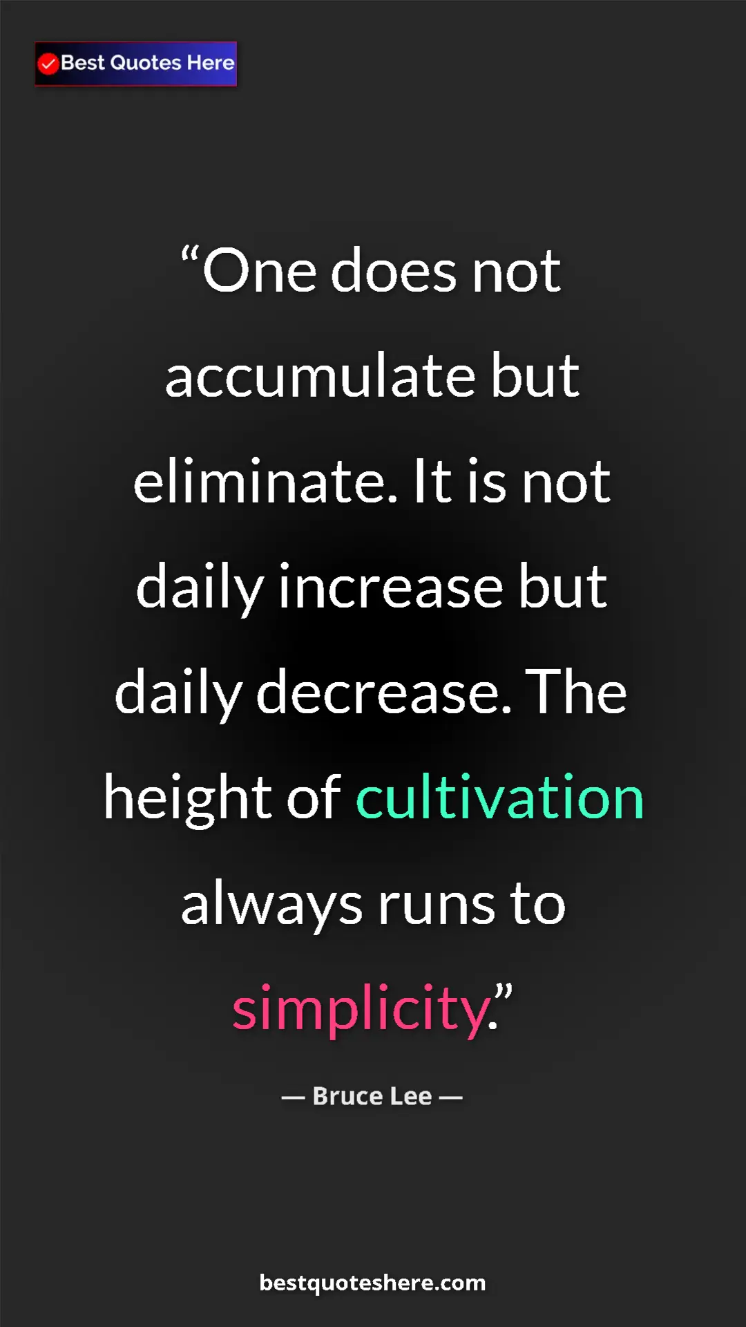 Bruce Lee Quote Card: "One does not accumulate but eliminate. It is not daily..." Pinterest quote poster by Bruce Lee: "One does not accumulate but eliminate. It is not daily..."
