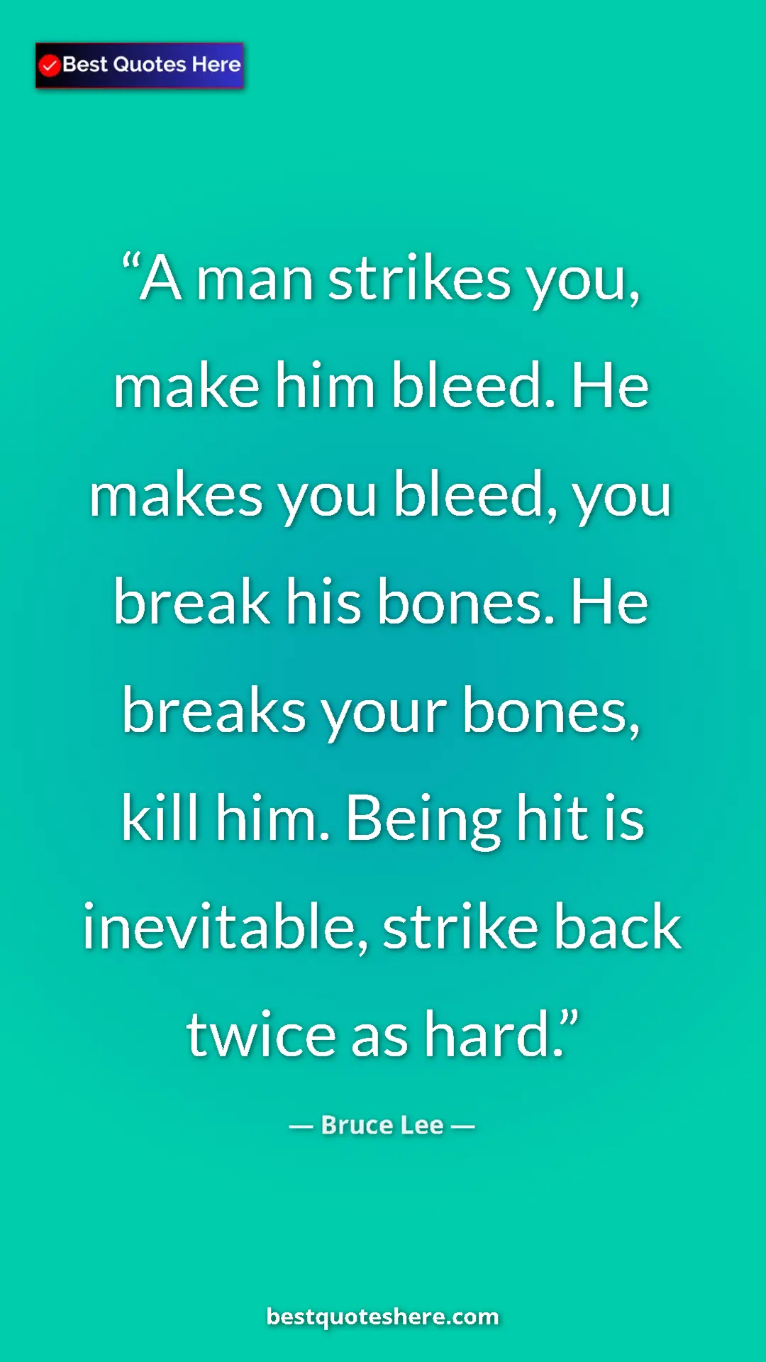 Bruce Lee Quote Card: "A man strikes you, make him bleed. He makes you bleed, you..." Pinterest quote poster by Bruce Lee: "A man strikes you, make him bleed. He makes you bleed, you..."