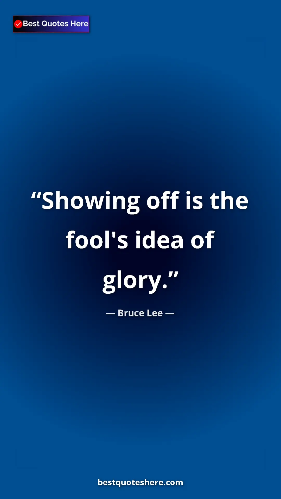 Pinterest quote poster by Bruce Lee: "Showing off is the fool's idea of glory."