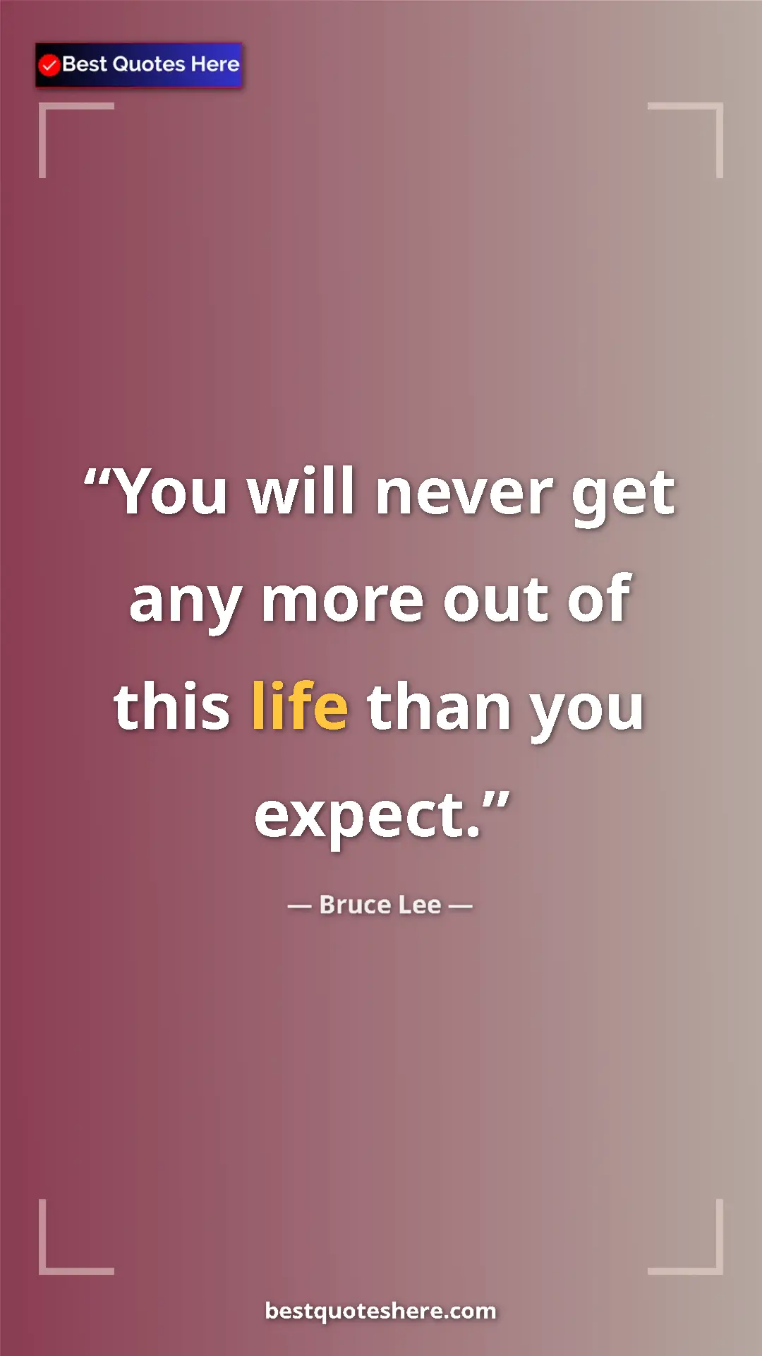 Bruce Lee Quote Card: "You will never get any more out of this life than you..." Pinterest quote poster by Bruce Lee: "You will never get any more out of this life than you..."
