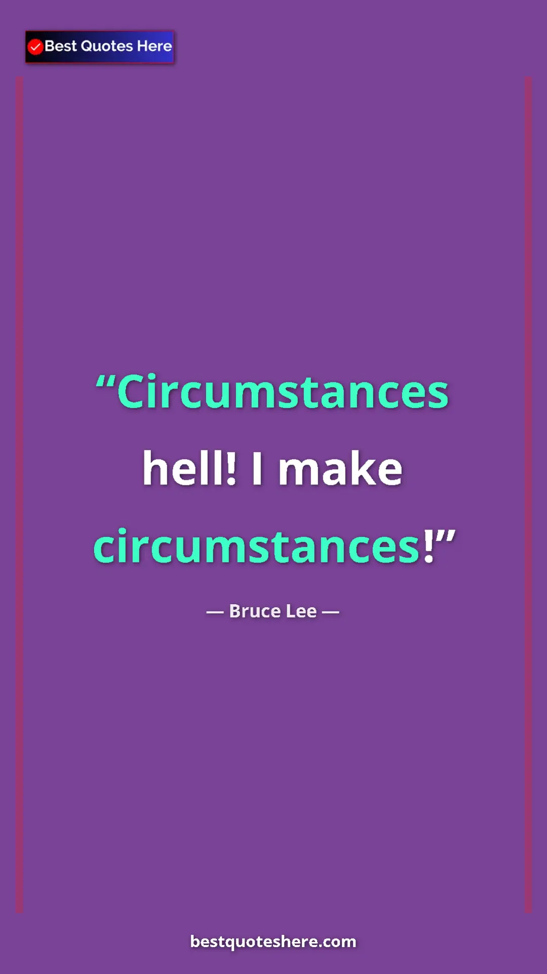 Bruce Lee Quote Card: "Circumstances hell! I make circumstances!" Pinterest quote poster by Bruce Lee: "Circumstances hell! I make circumstances!"