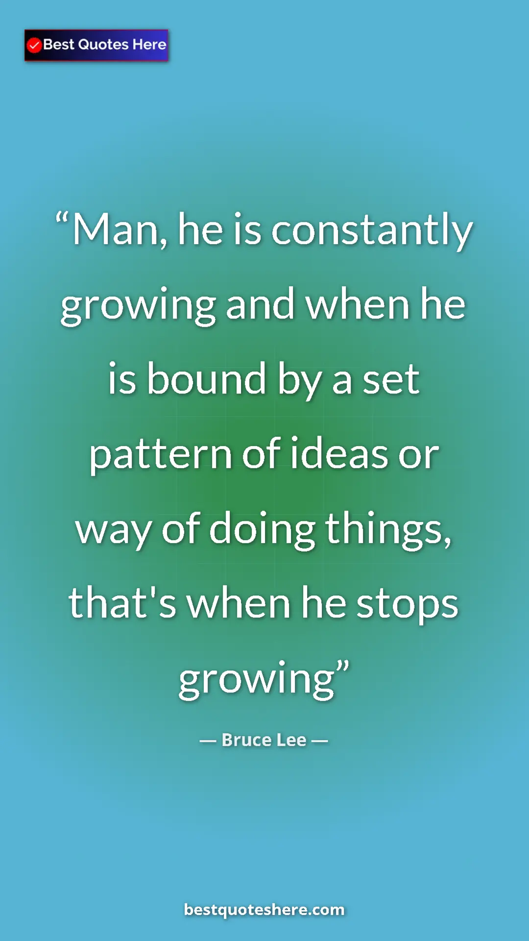 Bruce Lee Quote Card: "Man, he is constantly growing and when he is bound by a set..." Pinterest quote poster by Bruce Lee: "Man, he is constantly growing and when he is bound by a set..."