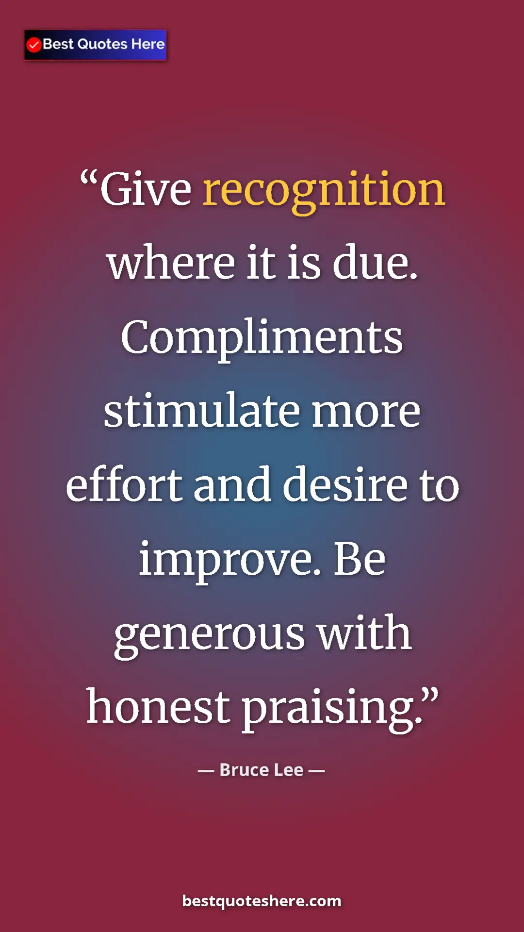 Pinterest quote poster by Bruce Lee: "Give recognition where it is due. Compliments stimulate..."