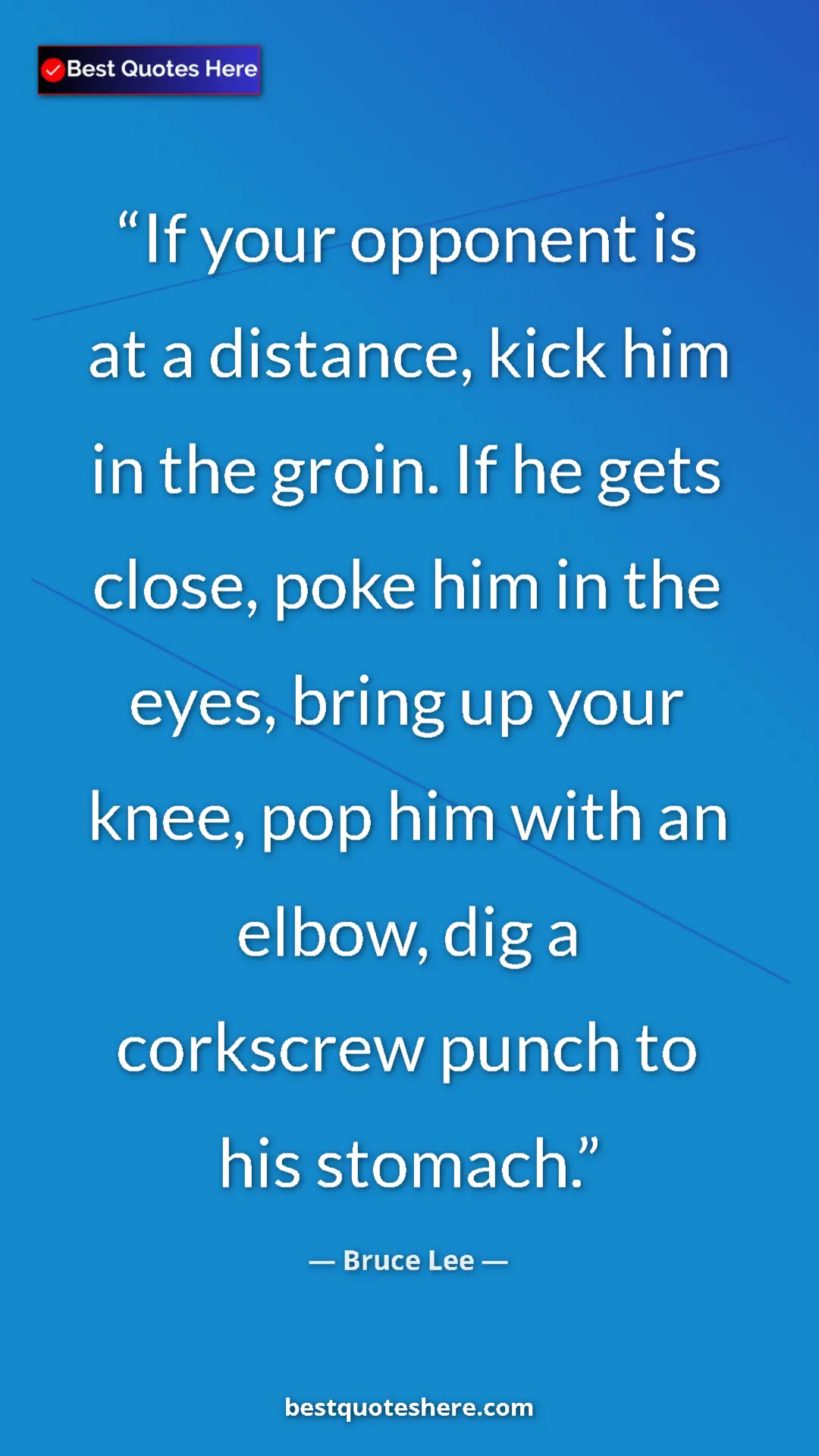 Pinterest quote poster by Bruce Lee: "If your opponent is at a distance, kick him in the groin...."
