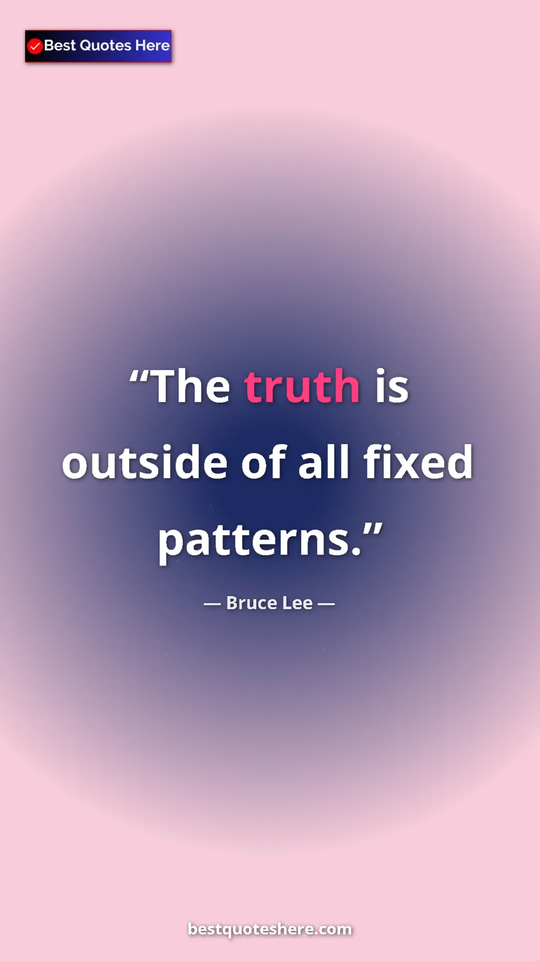Bruce Lee Quote Card: "The truth is outside of all fixed patterns." Pinterest quote poster by Bruce Lee: "The truth is outside of all fixed patterns."