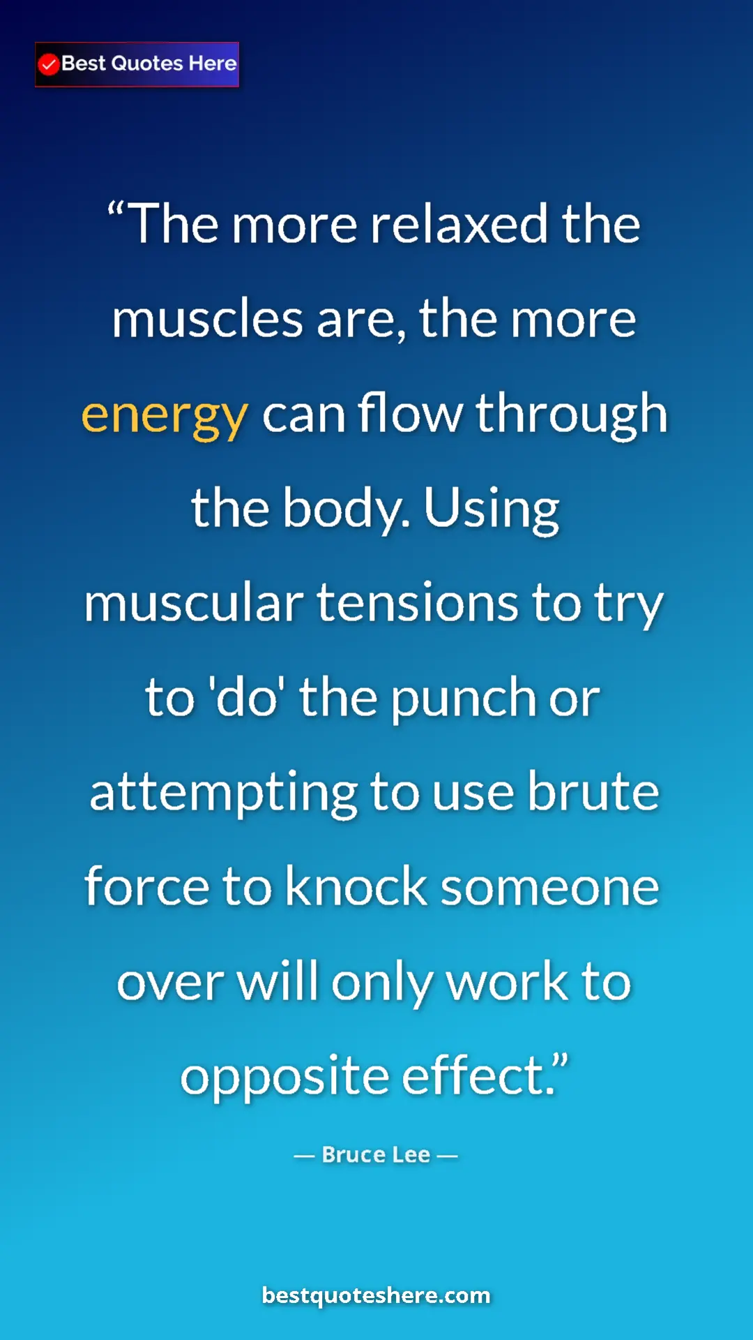 Bruce Lee Quote Card: "The more relaxed the muscles are, the more energy can flow..." Pinterest quote poster by Bruce Lee: "The more relaxed the muscles are, the more energy can flow..."