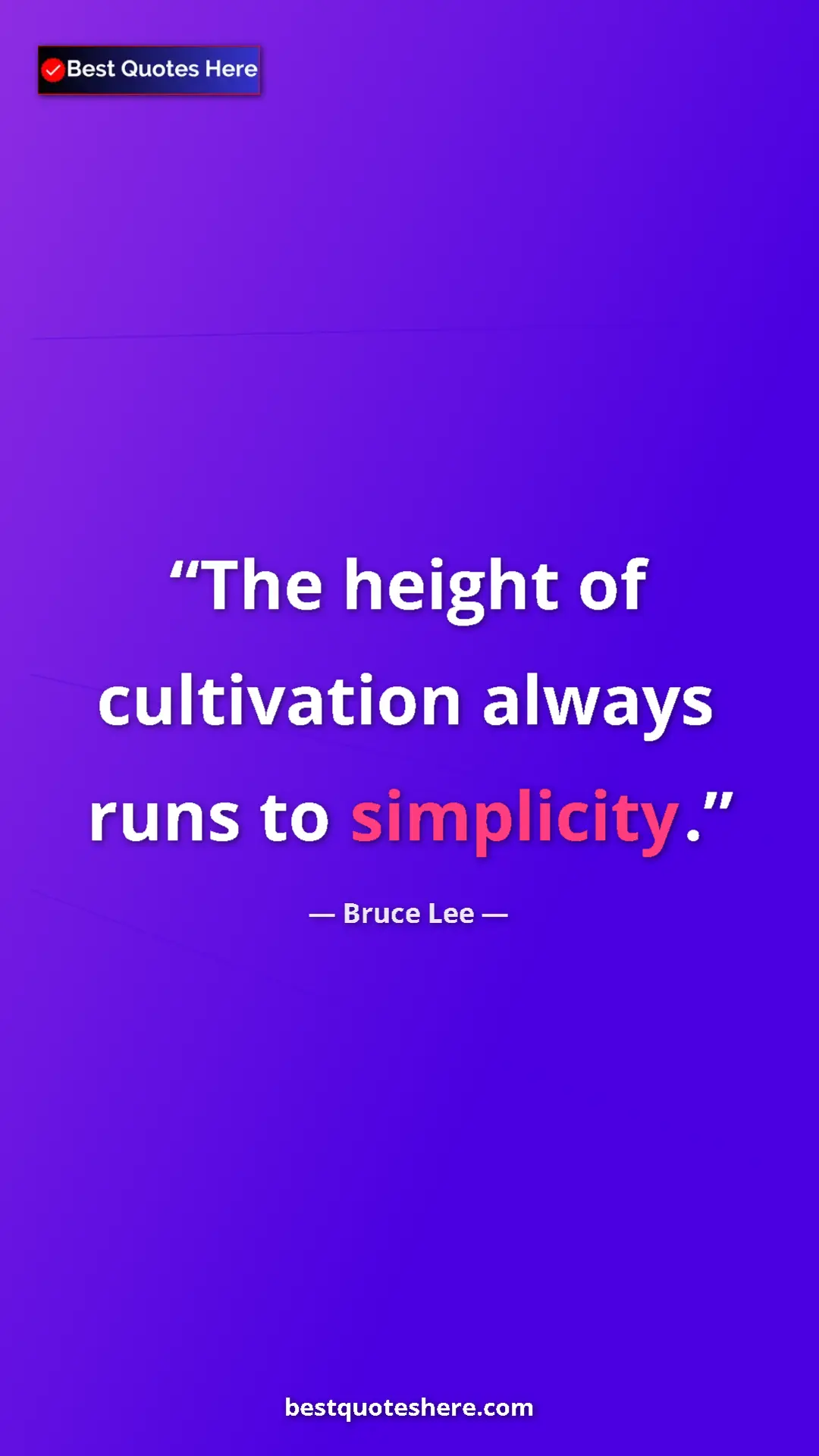 Bruce Lee Quote Card: "The height of cultivation always runs to simplicity." Pinterest quote poster by Bruce Lee: "The height of cultivation always runs to simplicity."