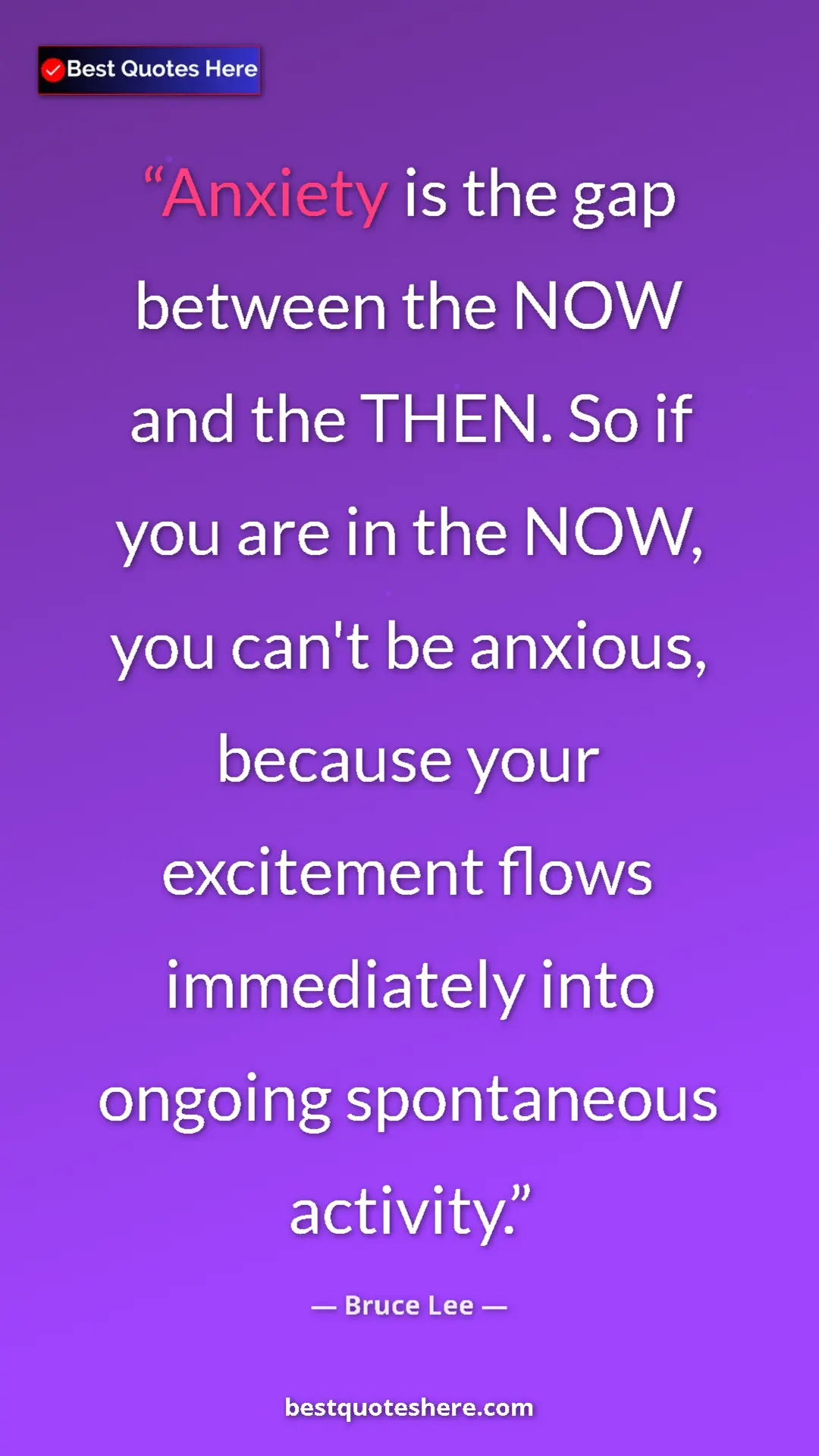 Bruce Lee Quote Card: "Anxiety is the gap between the NOW and the THEN. So if you..." Pinterest quote poster by Bruce Lee: "Anxiety is the gap between the NOW and the THEN. So if you..."