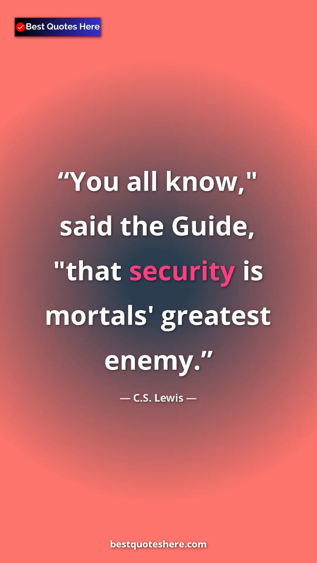 Pinterest quote poster by C.S. Lewis: "You all know," said the Guide, "that security is mortals'..."