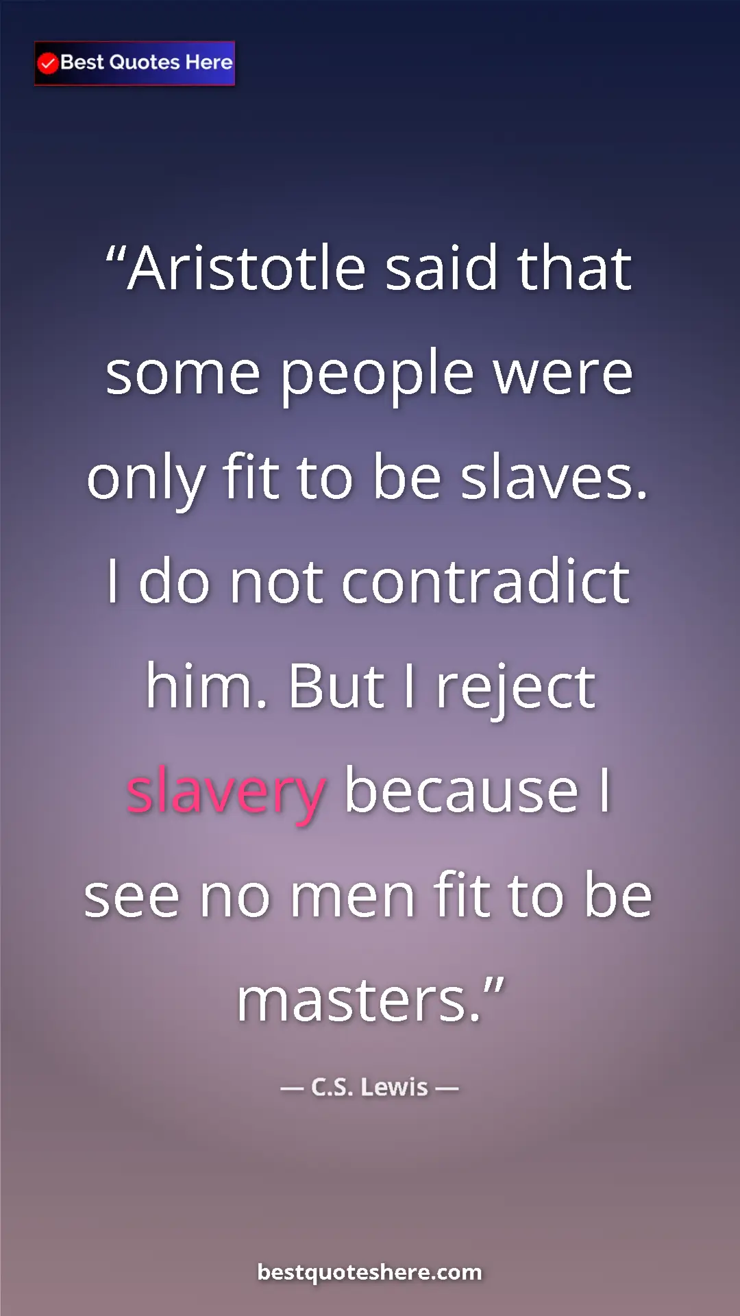 C.S. Lewis Quote Card: "Aristotle said that some people were only fit to be slaves...." Pinterest quote poster by C.S. Lewis: "Aristotle said that some people were only fit to be slaves...."