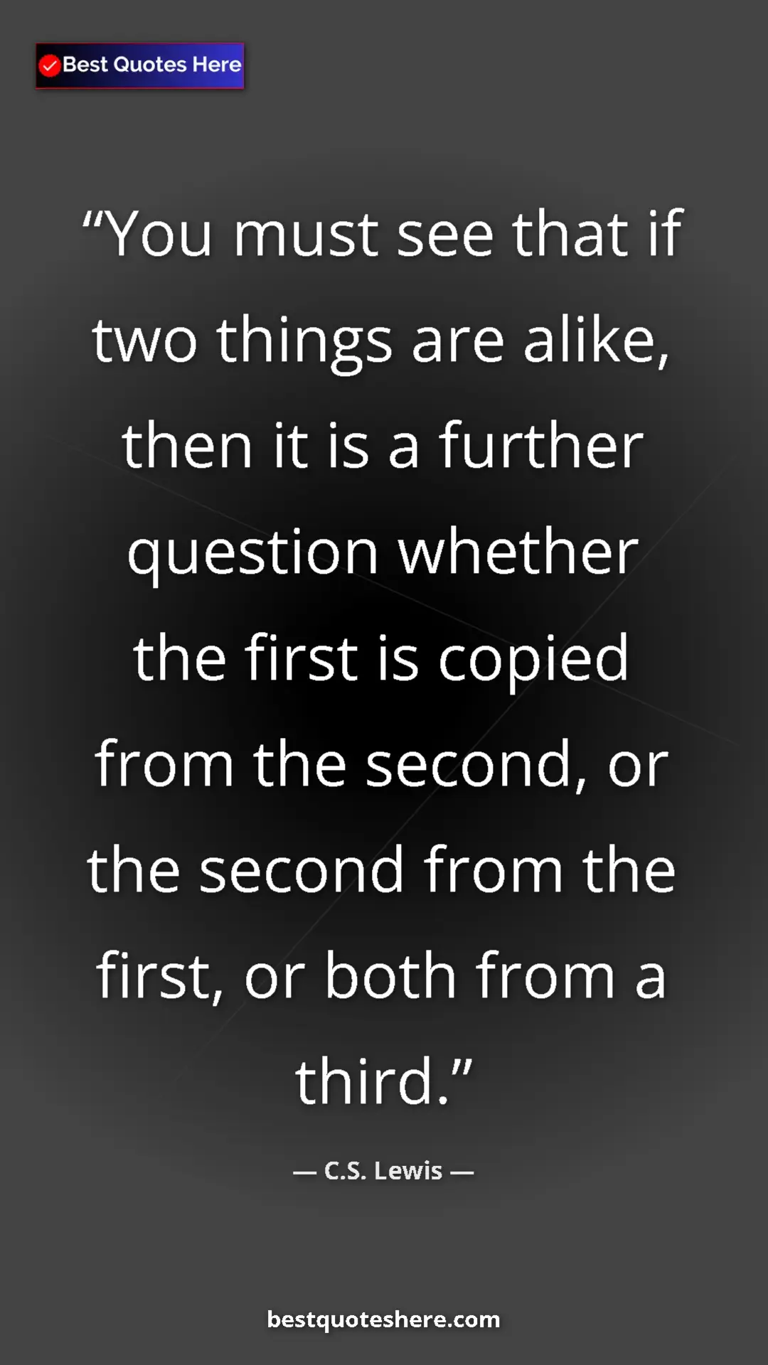 C.S. Lewis Quote Card: "You must see that if two things are alike, then it is a..." Pinterest quote poster by C.S. Lewis: "You must see that if two things are alike, then it is a..."