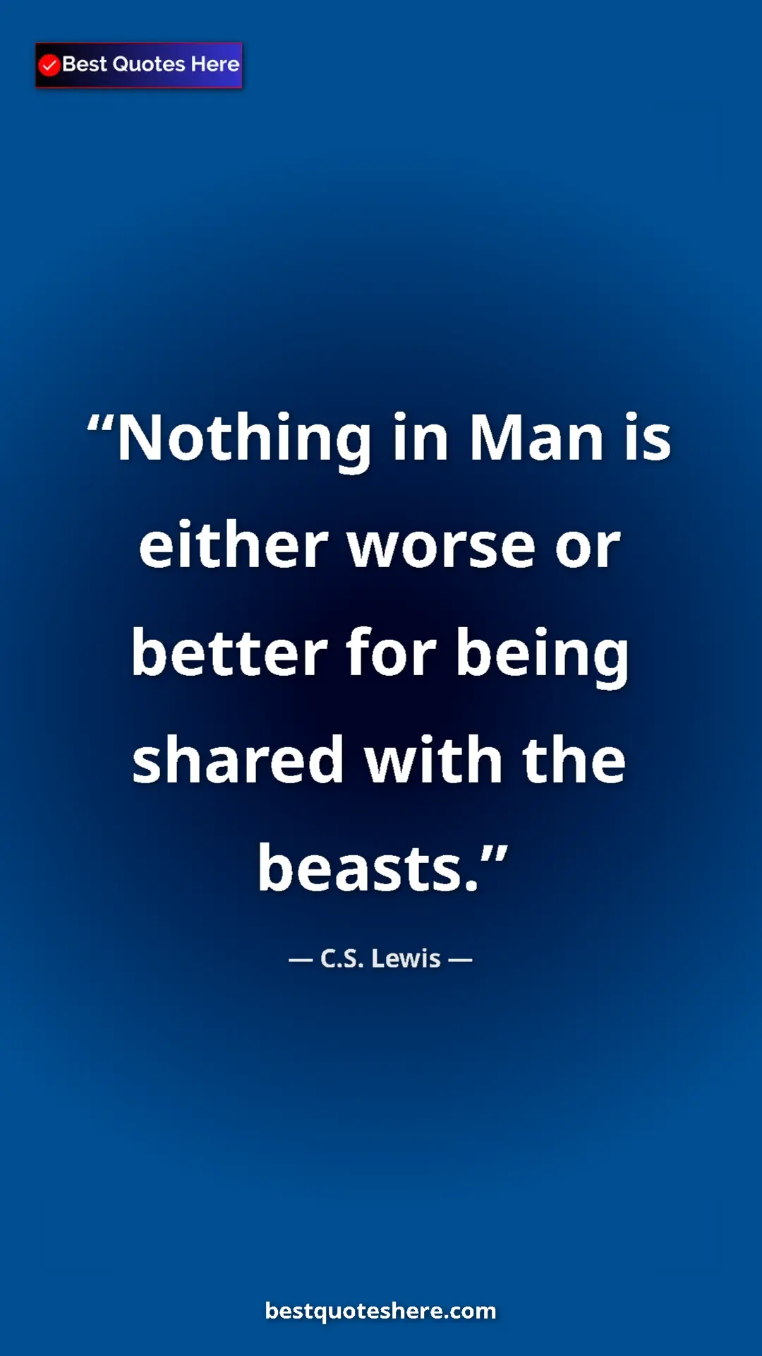 Pinterest quote poster by C.S. Lewis: "Nothing in Man is either worse or better for being shared..."