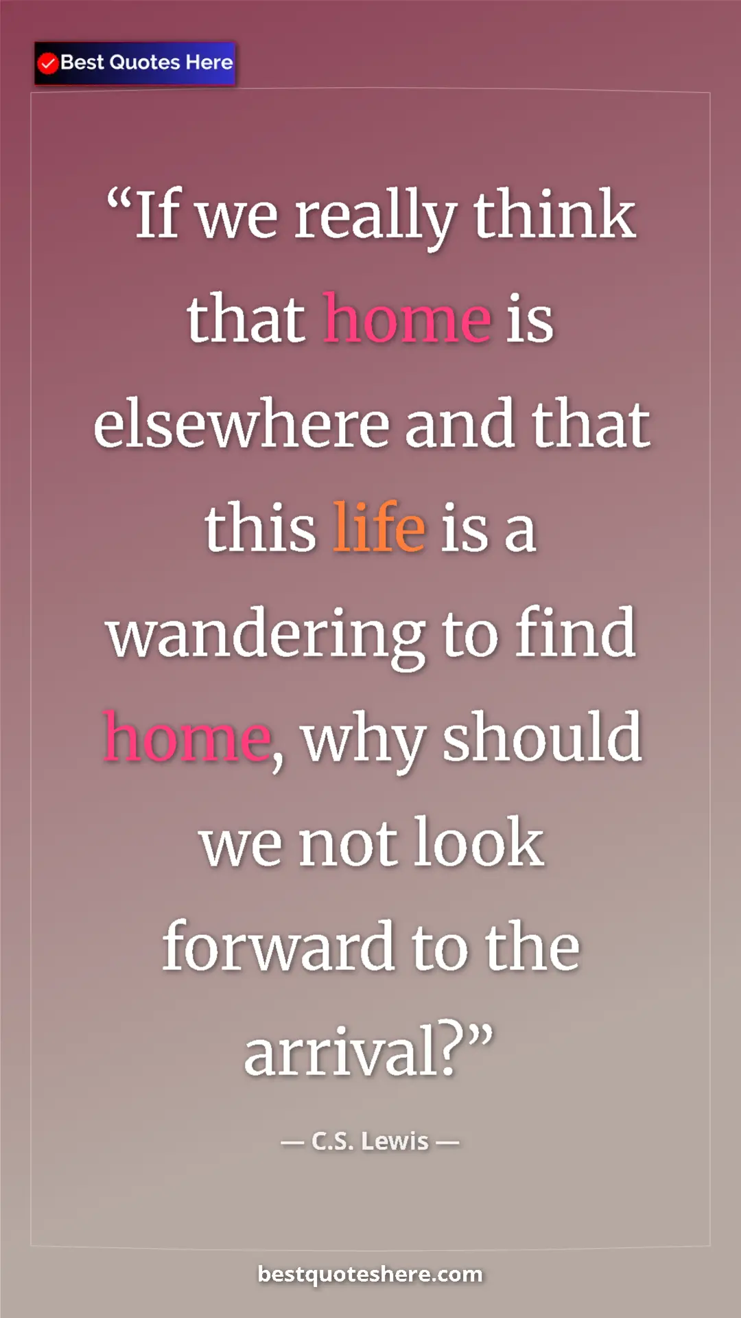 Pinterest quote poster by C.S. Lewis: "If we really think that home is elsewhere and that this..."