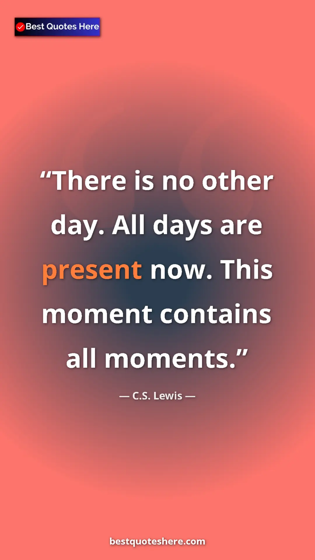 C.S. Lewis Quote Card: "There is no other day. All days are present now. This..." Pinterest quote poster by C.S. Lewis: "There is no other day. All days are present now. This..."
