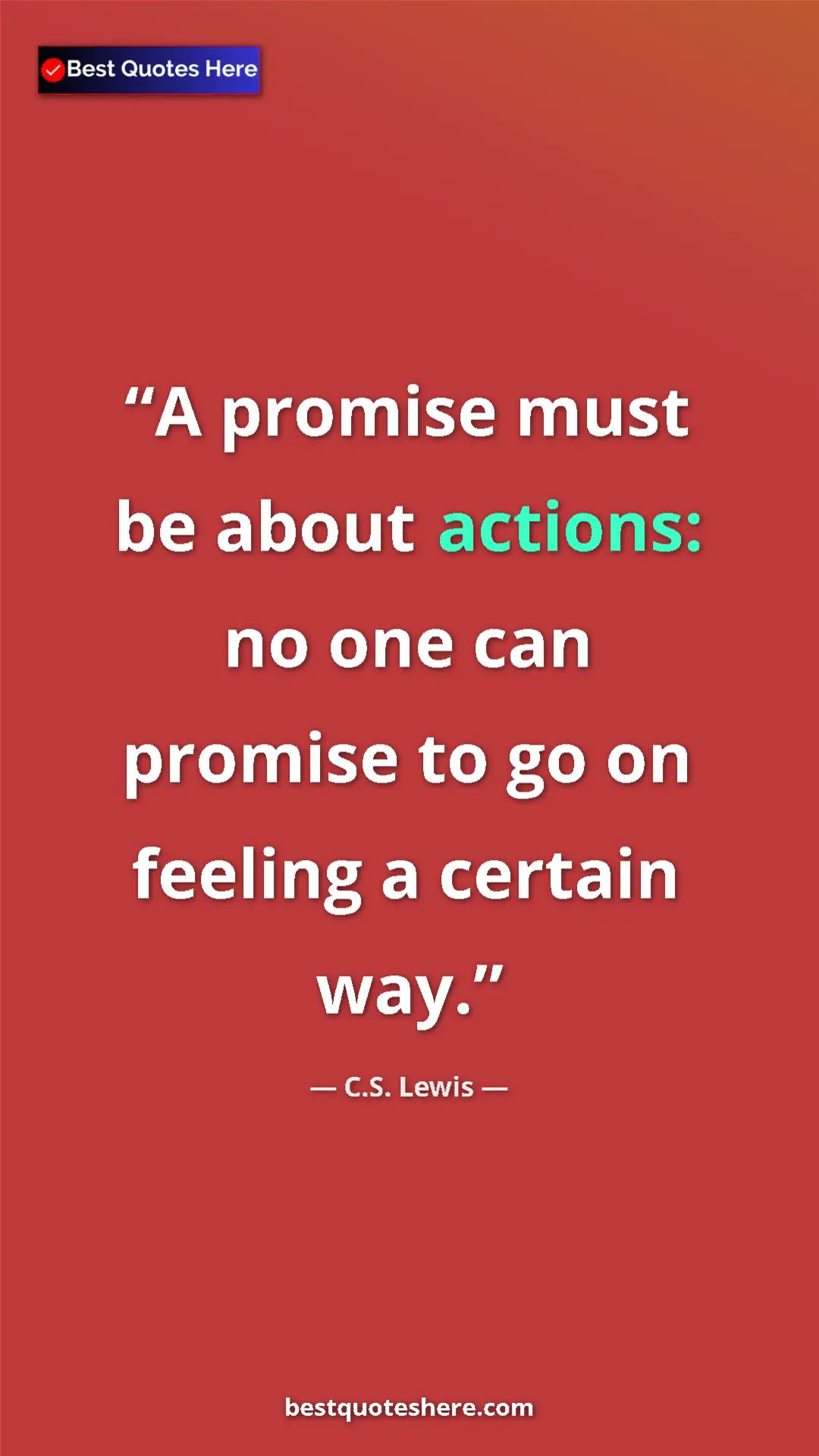 C.S. Lewis Quote Card: "A promise must be about actions: no one can promise to go..." Pinterest quote poster by C.S. Lewis: "A promise must be about actions: no one can promise to go..."