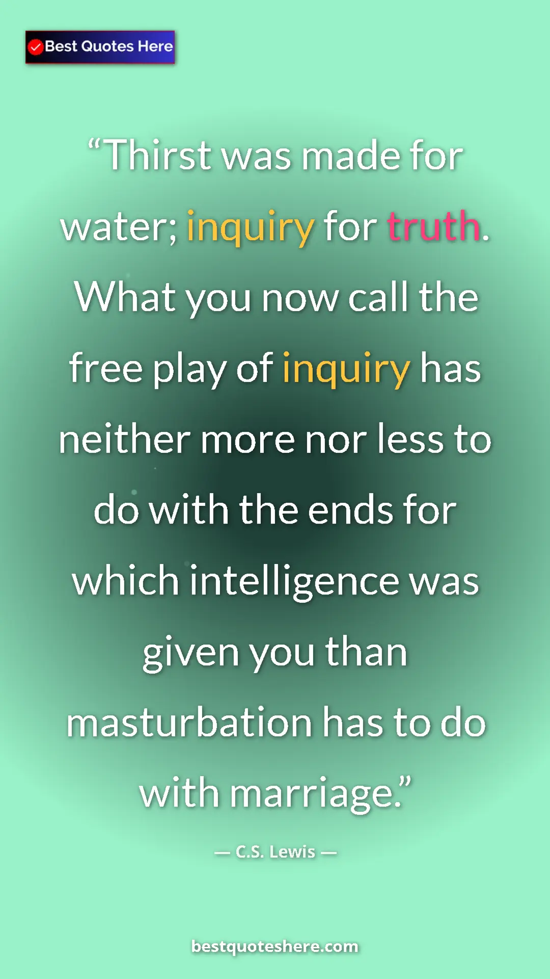 Pinterest quote poster by C.S. Lewis: "Thirst was made for water; inquiry for truth. What you now..."