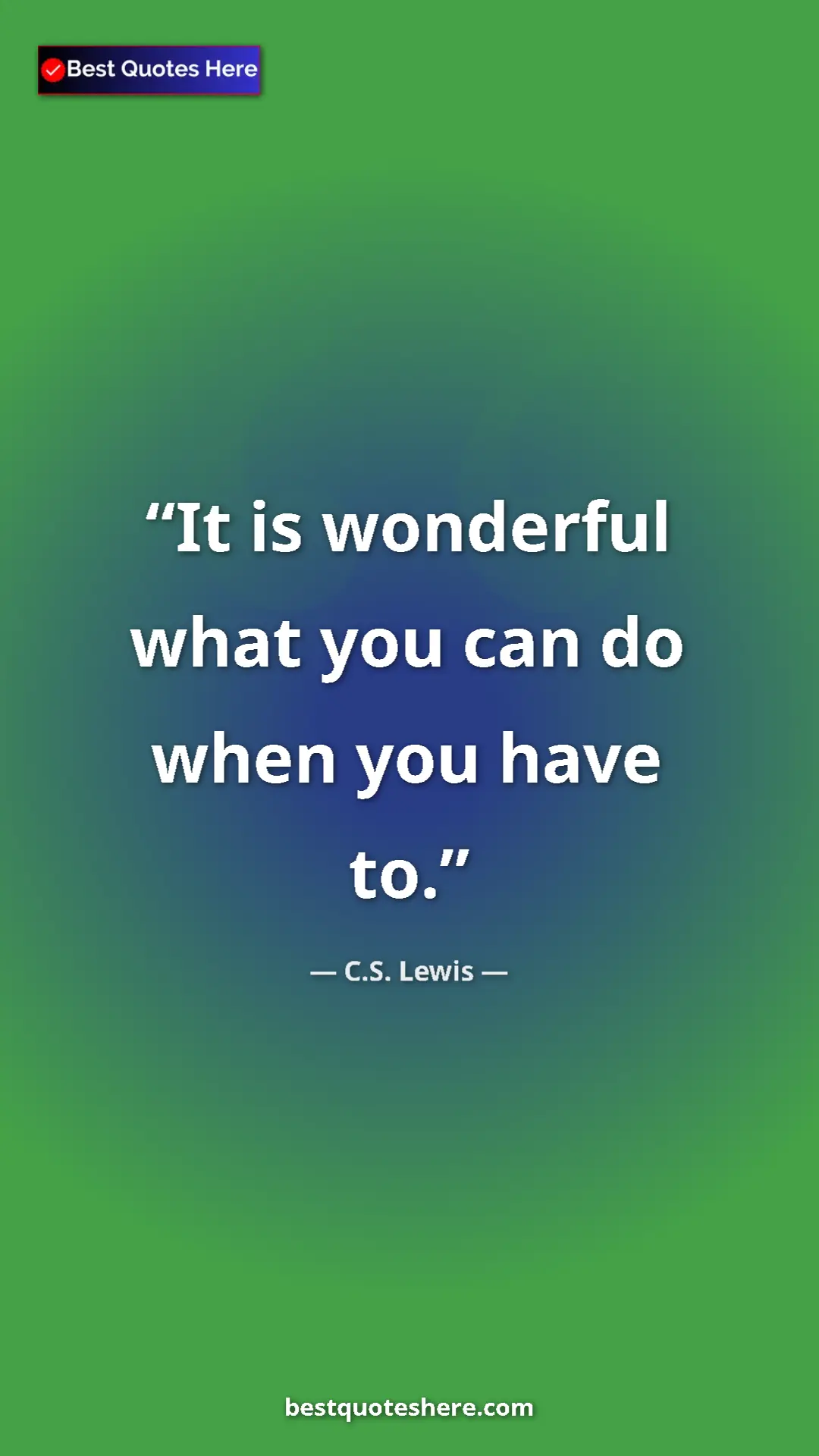 C.S. Lewis Quote Card: "It is wonderful what you can do when you have to." Pinterest quote poster by C.S. Lewis: "It is wonderful what you can do when you have to."