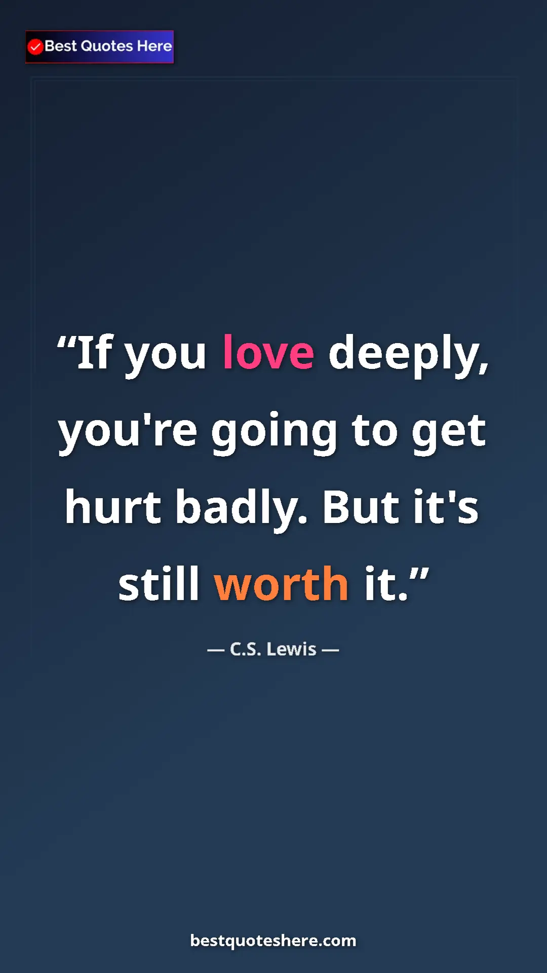 C.S. Lewis Quote Card: "If you love deeply, you're going to get hurt badly. But..." Pinterest quote poster by C.S. Lewis: "If you love deeply, you're going to get hurt badly. But..."