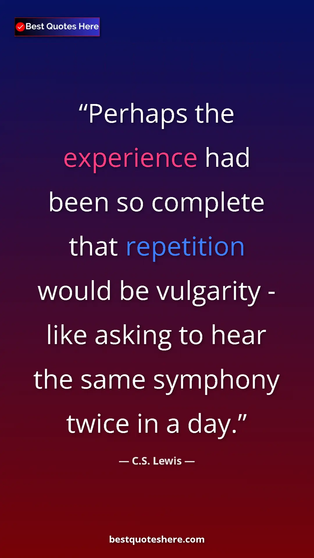 C.S. Lewis Quote Card: "Perhaps the experience had been so complete that repetition..." Pinterest quote poster by C.S. Lewis: "Perhaps the experience had been so complete that repetition..."