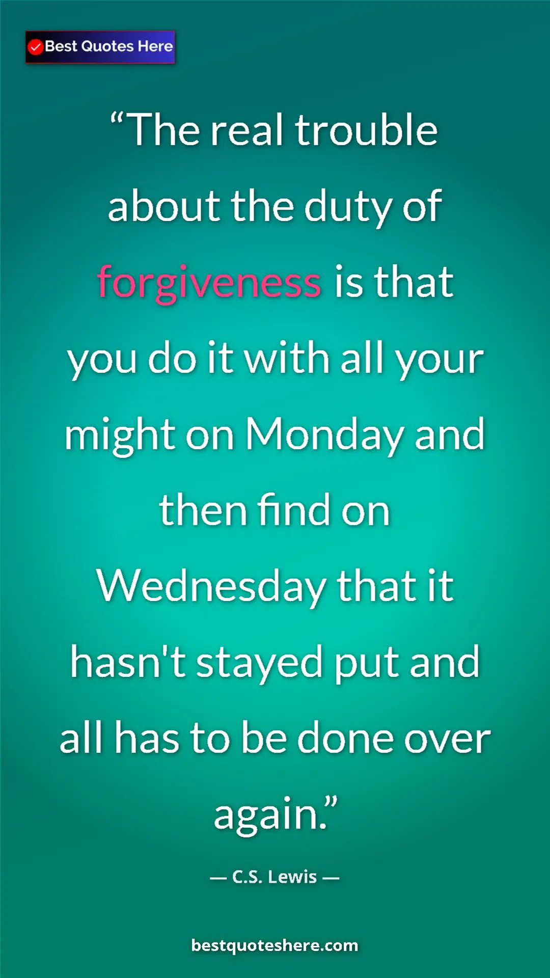 Pinterest quote poster by C.S. Lewis: "The real trouble about the duty of forgiveness is that you..."