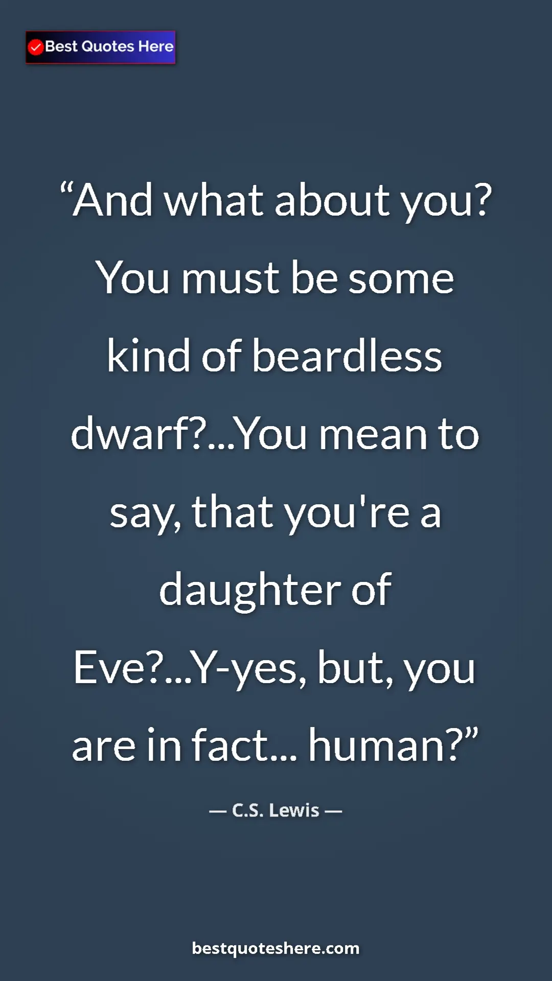 C.S. Lewis Quote Card: "And what about you? You must be some kind of beardless..." Pinterest quote poster by C.S. Lewis: "And what about you? You must be some kind of beardless..."