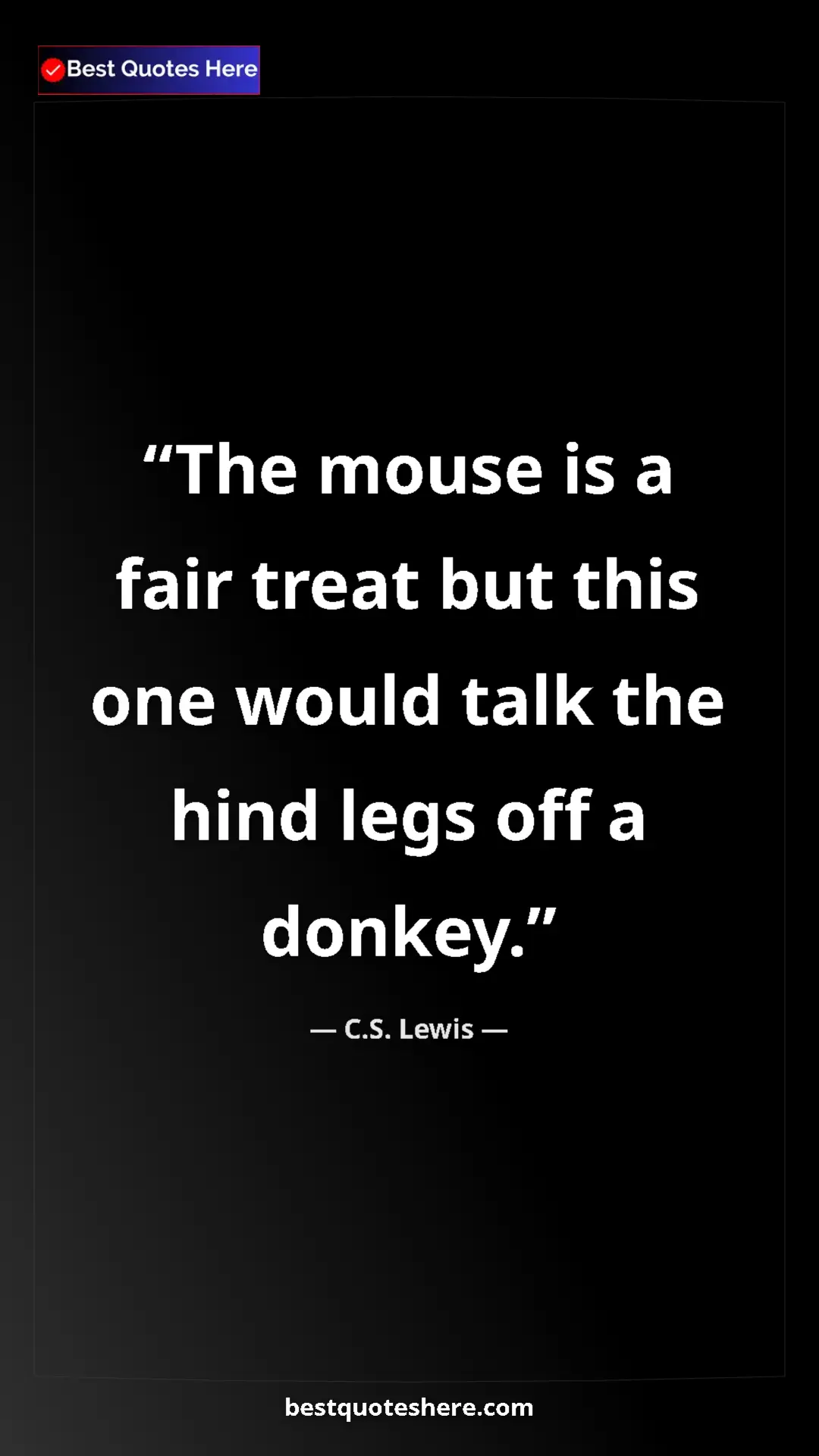 Pinterest quote poster by C.S. Lewis: "The mouse is a fair treat but this one would talk the hind..."
