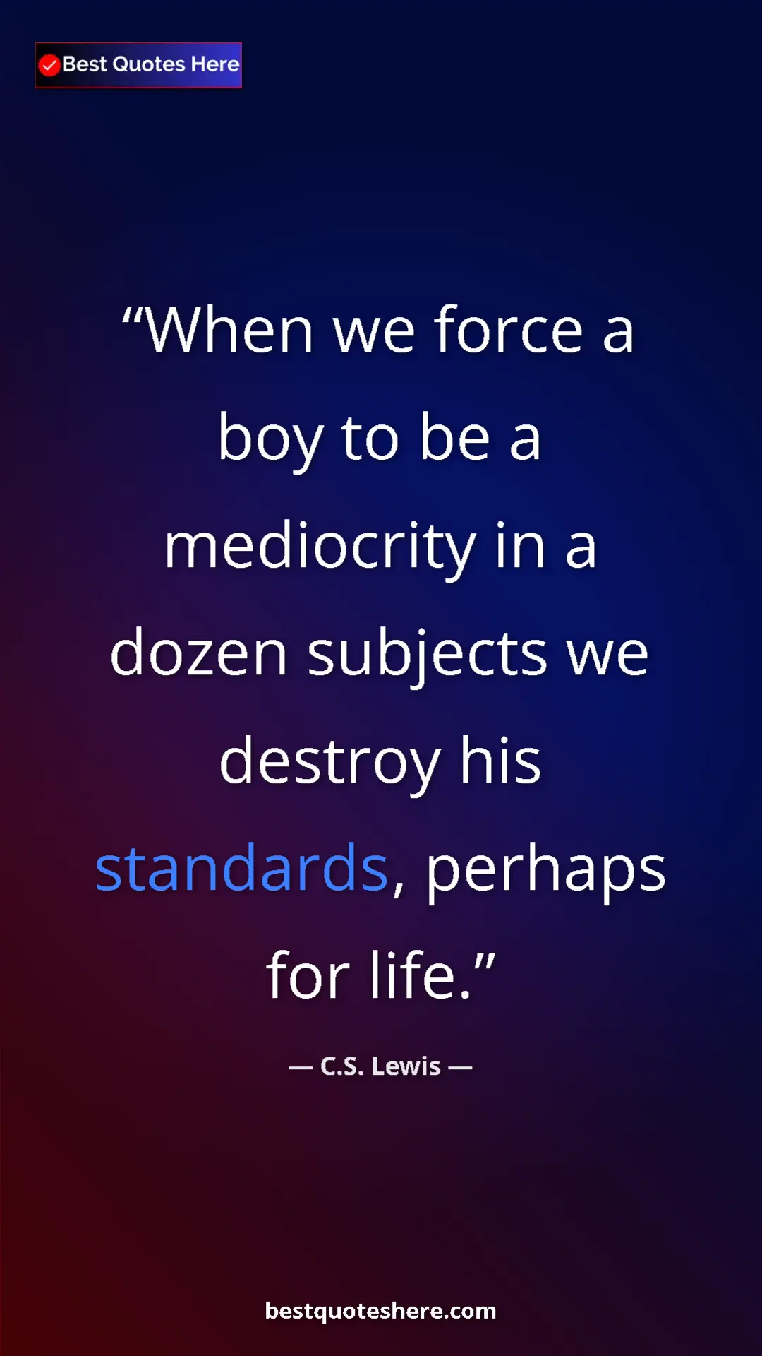 Pinterest quote poster by C.S. Lewis: "When we force a boy to be a mediocrity in a dozen subjects..."