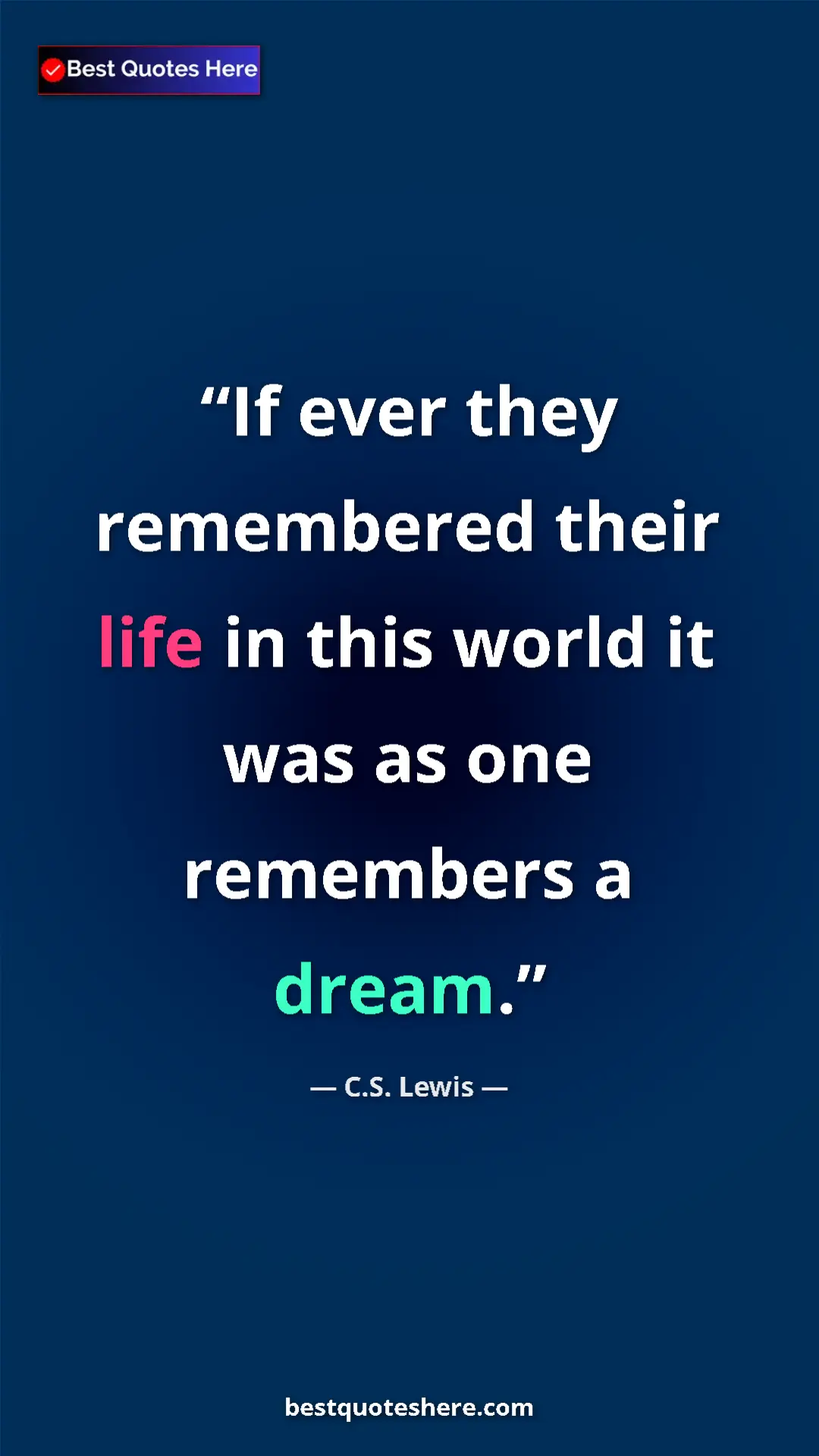 Pinterest quote poster by C.S. Lewis: "If ever they remembered their life in this world it was as..."