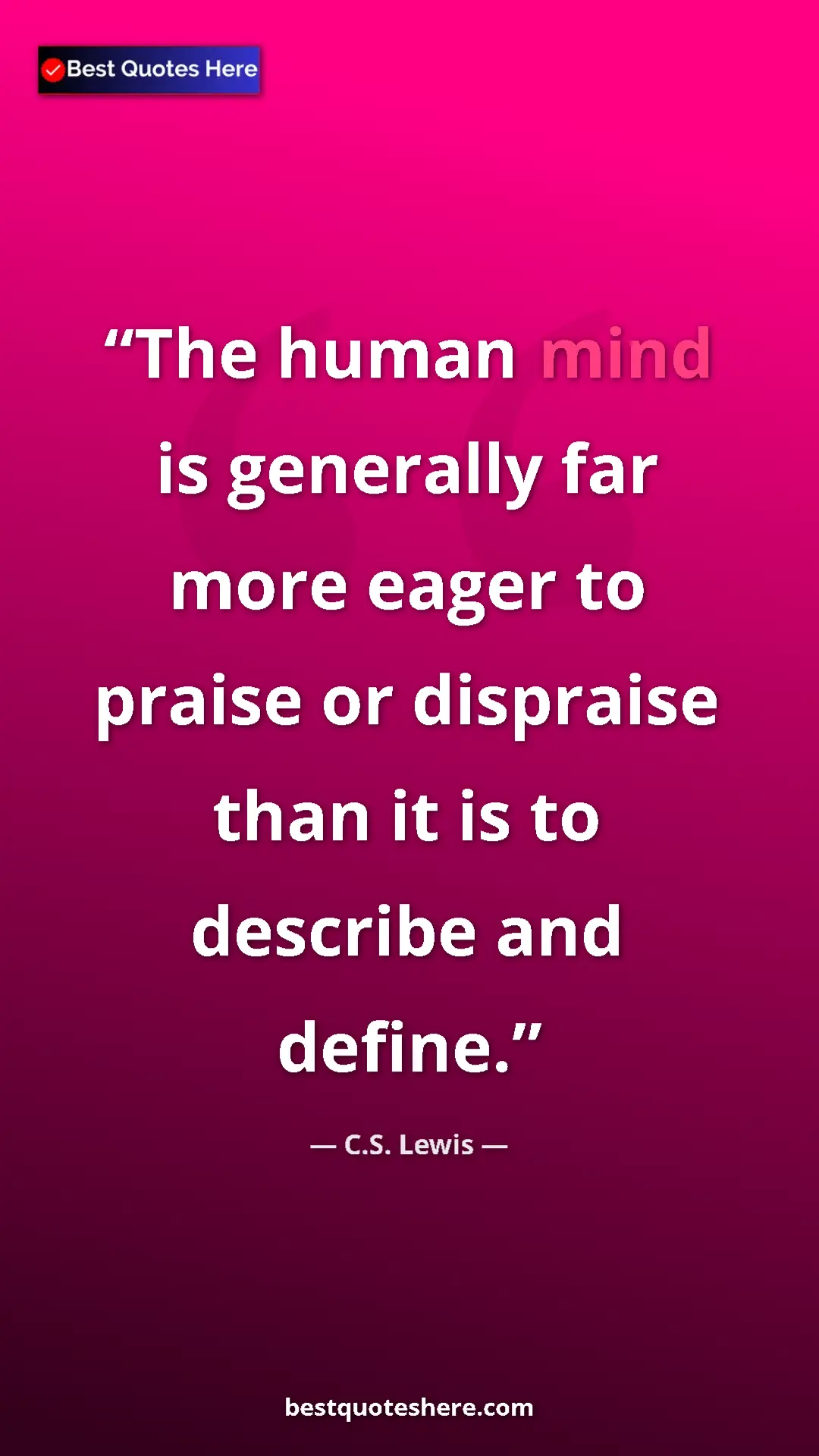 Pinterest quote poster by C.S. Lewis: "The human mind is generally far more eager to praise or..."