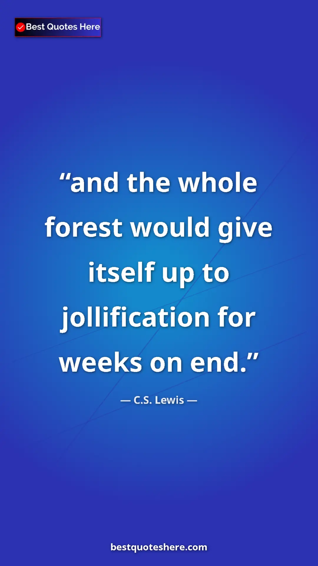 C.S. Lewis Quote Card: "and the whole forest would give itself up to jollification..." Pinterest quote poster by C.S. Lewis: "and the whole forest would give itself up to jollification..."