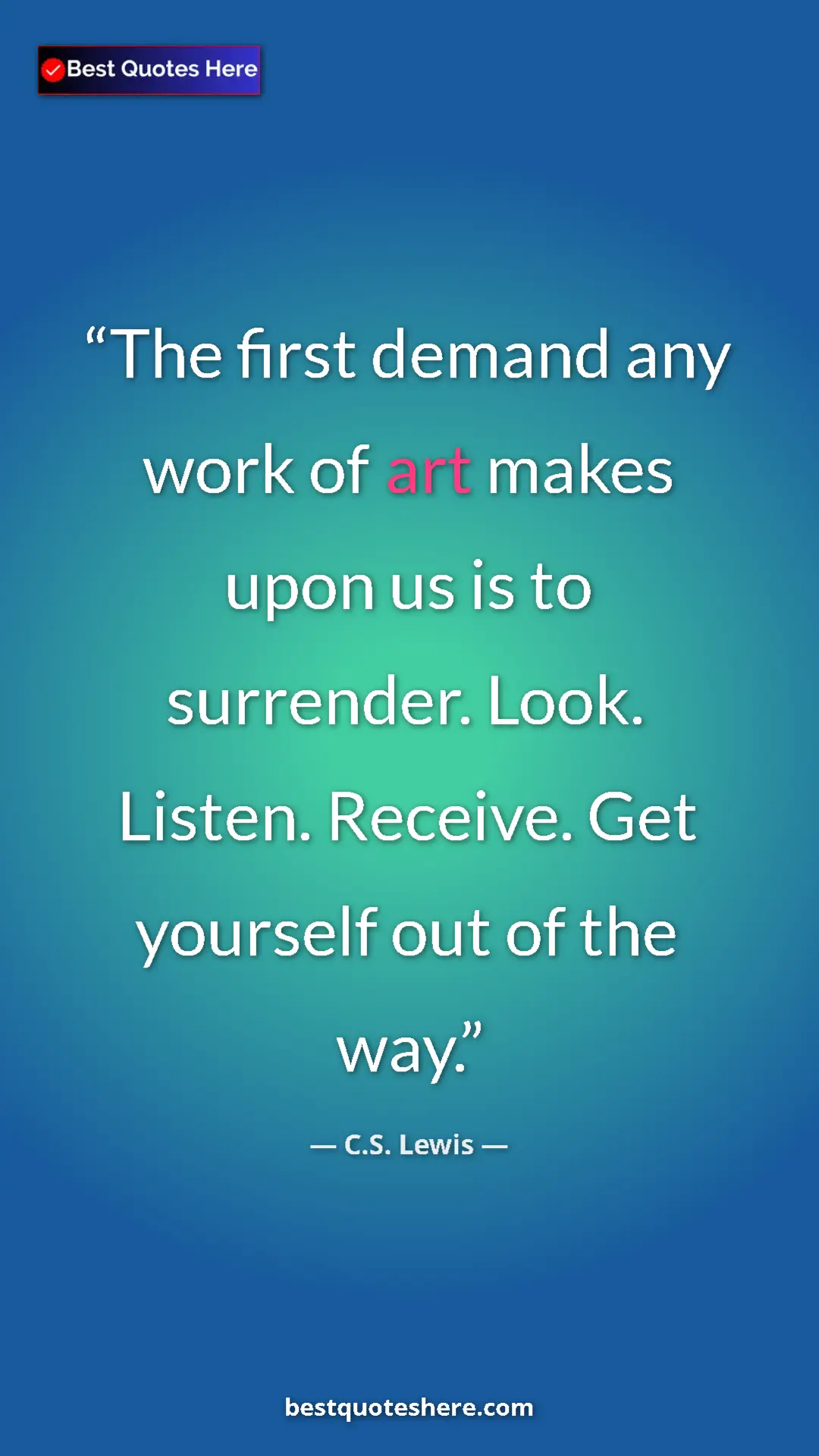C.S. Lewis Quote Card: "The first demand any work of art makes upon us is to..." Pinterest quote poster by C.S. Lewis: "The first demand any work of art makes upon us is to..."