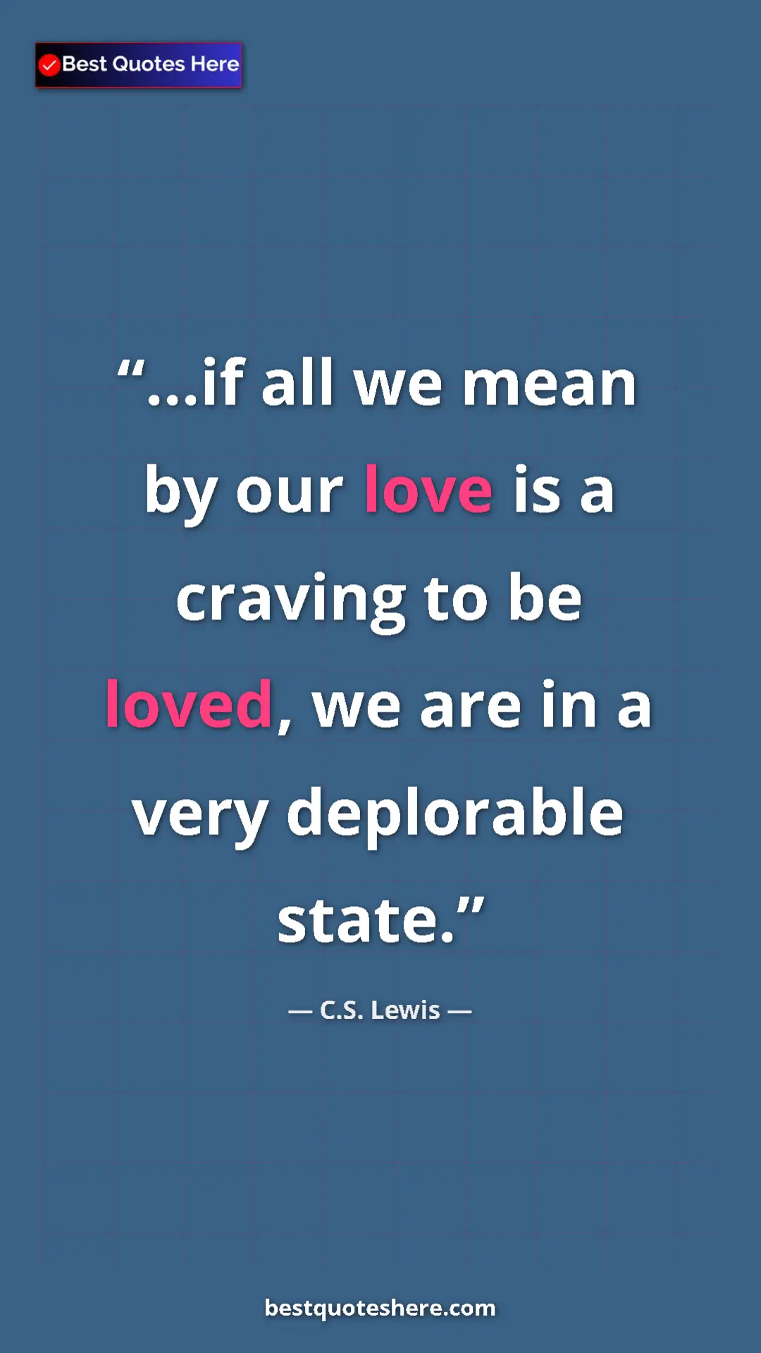 Pinterest quote poster by C.S. Lewis: "...if all we mean by our love is a craving to be loved, we..."