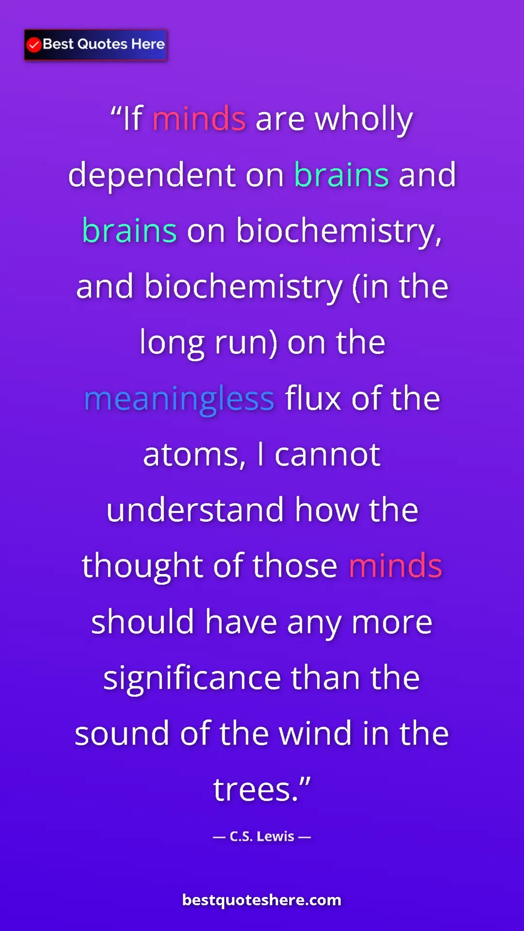 Pinterest quote poster by C.S. Lewis: "If minds are wholly dependent on brains and brains on..."