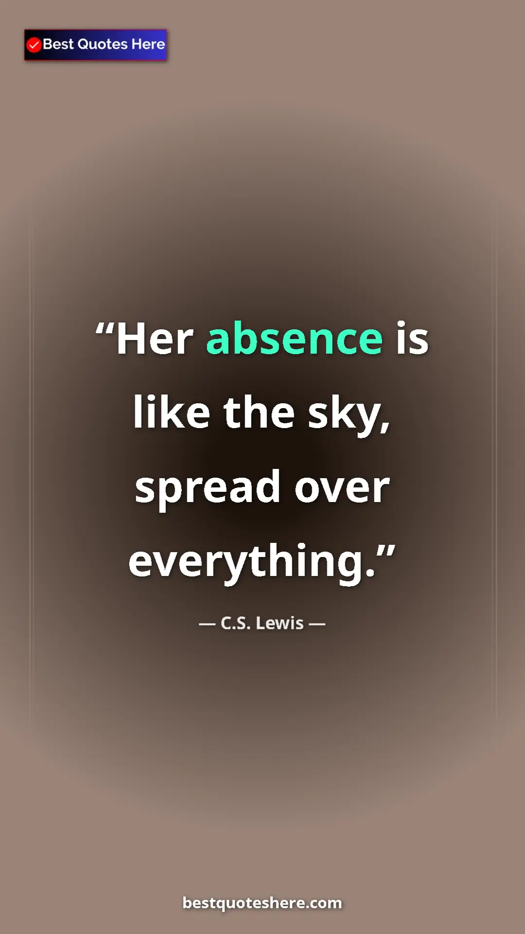 Pinterest quote poster by C.S. Lewis: "Her absence is like the sky, spread over everything."