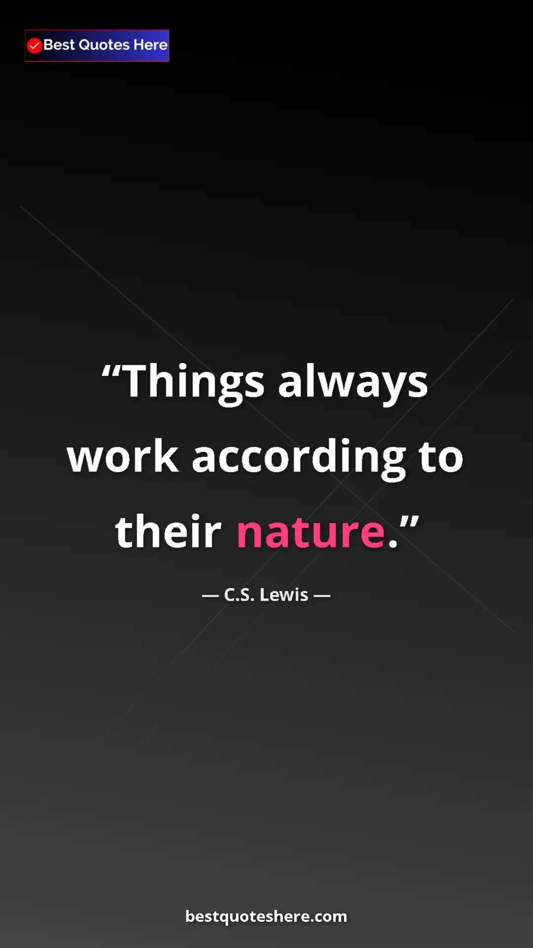 C.S. Lewis Quote Card: "Things always work according to their nature." Pinterest quote poster by C.S. Lewis: "Things always work according to their nature."