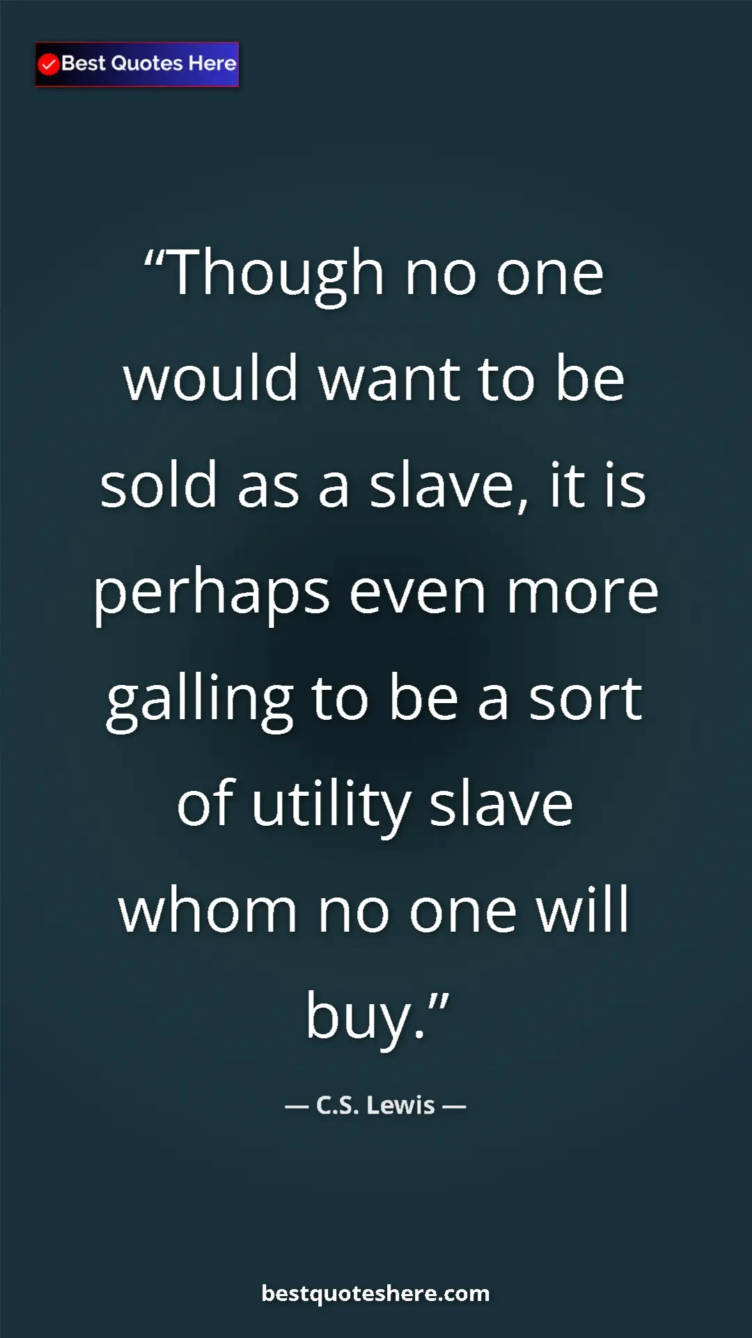 C.S. Lewis Quote Card: "Though no one would want to be sold as a slave, it is..." Pinterest quote poster by C.S. Lewis: "Though no one would want to be sold as a slave, it is..."