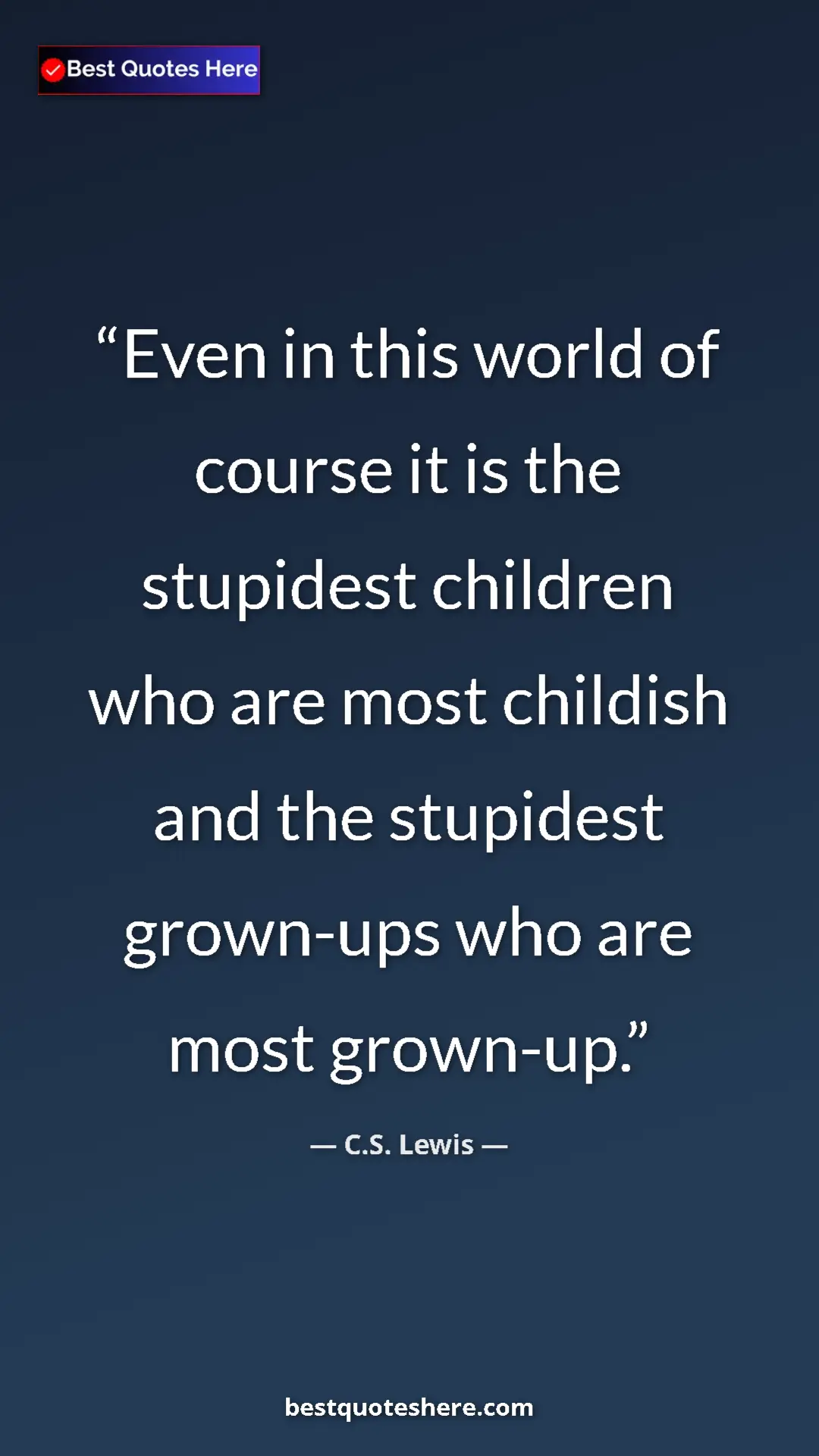 C.S. Lewis Quote Card: "Even in this world of course it is the stupidest children..." Pinterest quote poster by C.S. Lewis: "Even in this world of course it is the stupidest children..."