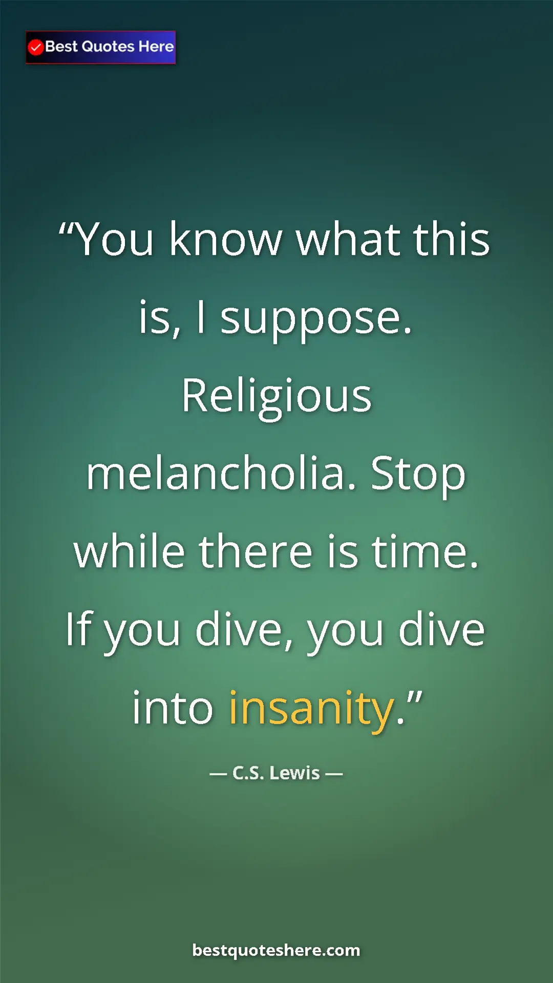 C.S. Lewis Quote Card: "You know what this is, I suppose. Religious melancholia...." Pinterest quote poster by C.S. Lewis: "You know what this is, I suppose. Religious melancholia...."