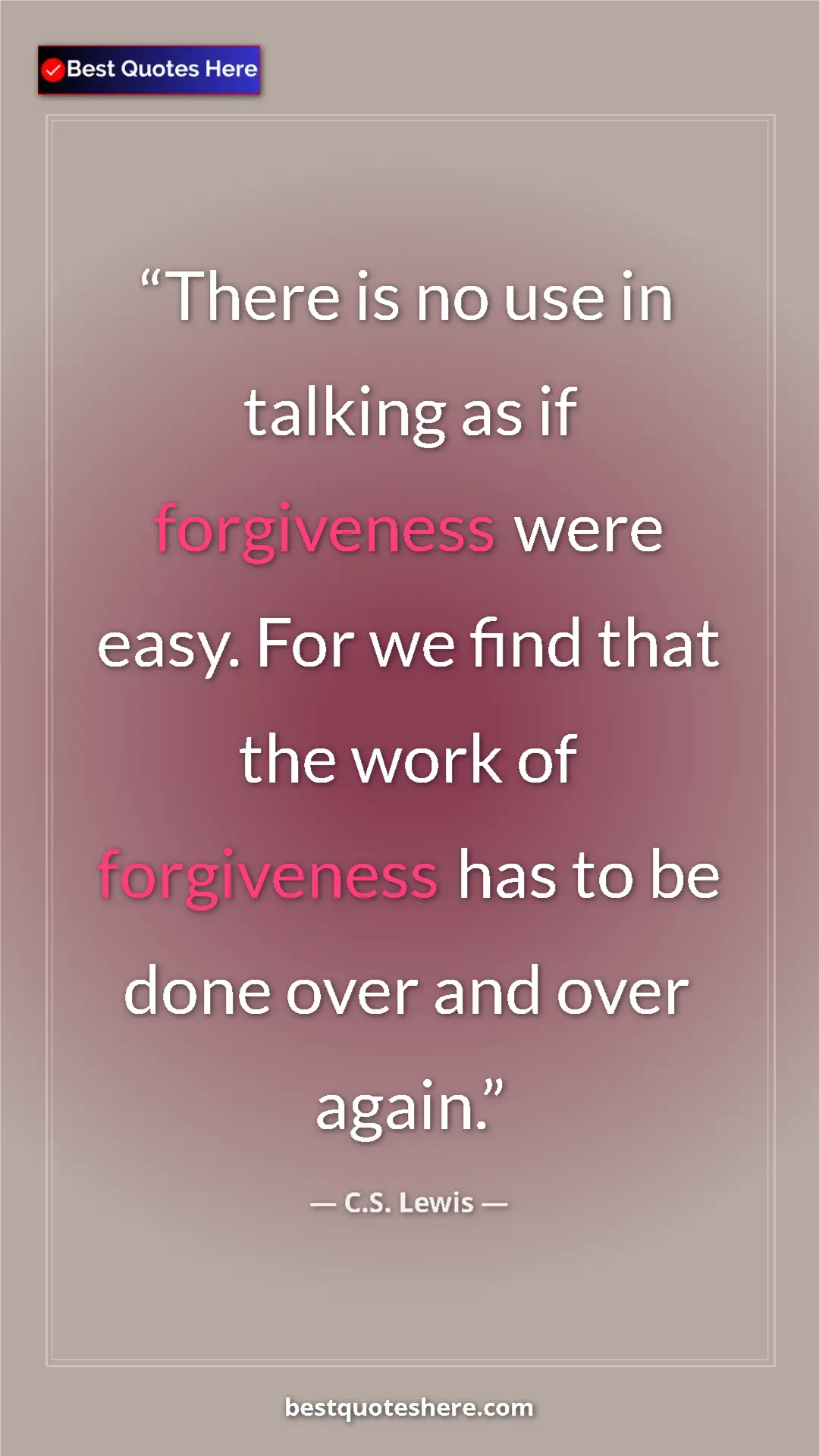 C.S. Lewis Quote Card: "There is no use in talking as if forgiveness were easy. For..." Pinterest quote poster by C.S. Lewis: "There is no use in talking as if forgiveness were easy. For..."