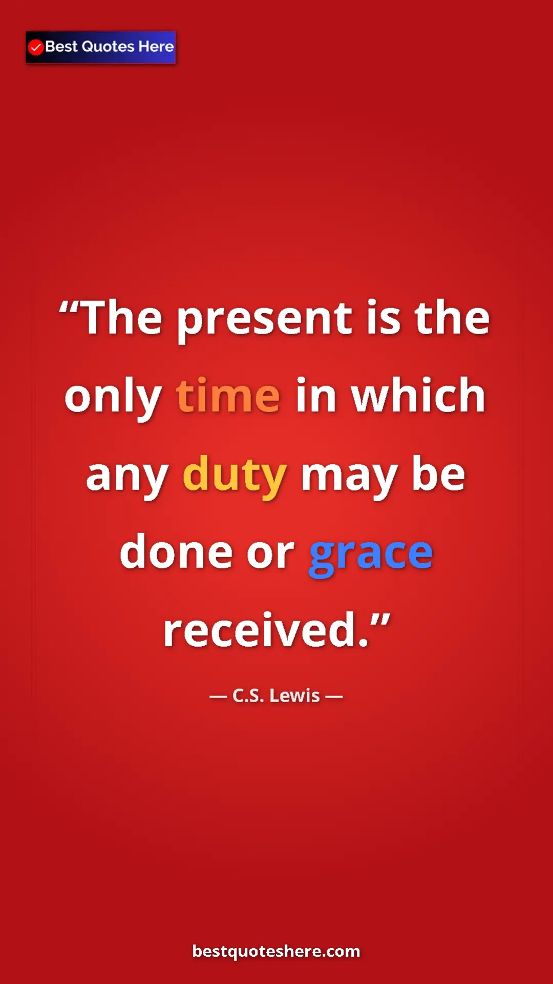 C.S. Lewis Quote Card: "The present is the only time in which any duty may be done..." Pinterest quote poster by C.S. Lewis: "The present is the only time in which any duty may be done..."