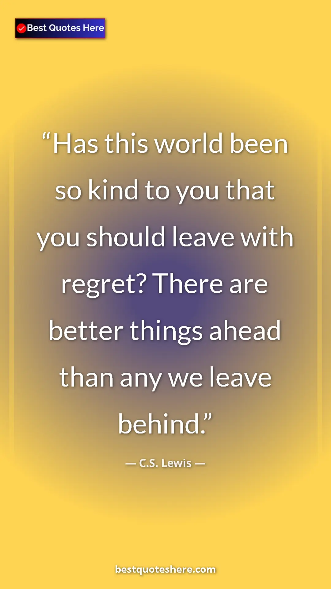 Pinterest quote poster by C.S. Lewis: "Has this world been so kind to you that you should leave..."
