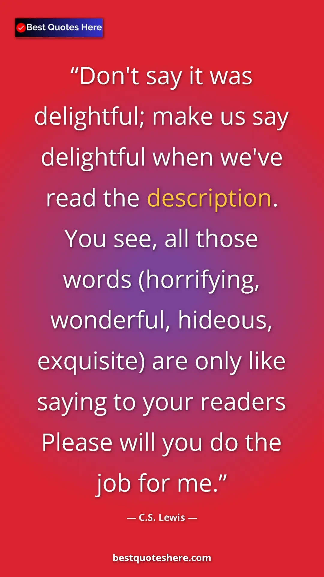C.S. Lewis Quote Card: "Don't say it was delightful; make us say delightful when..." Pinterest quote poster by C.S. Lewis: "Don't say it was delightful; make us say delightful when..."