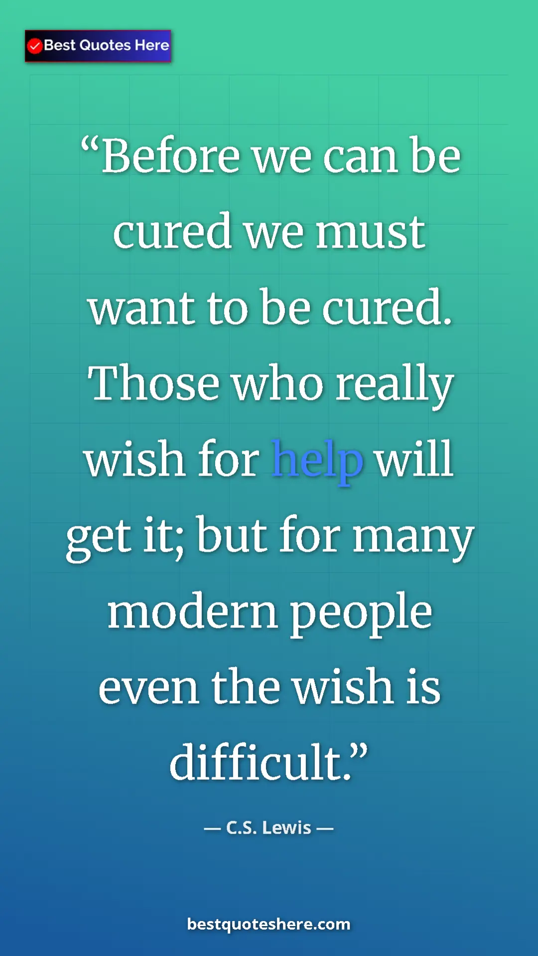 C.S. Lewis Quote Card: "Before we can be cured we must want to be cured. Those who..." Pinterest quote poster by C.S. Lewis: "Before we can be cured we must want to be cured. Those who..."