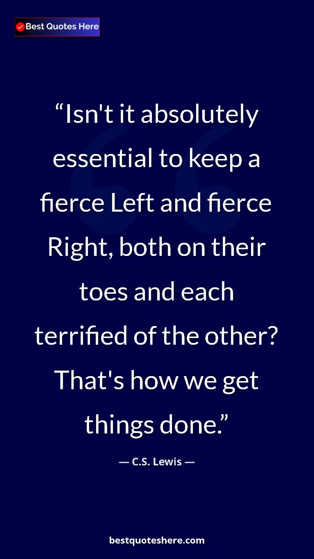 C.S. Lewis Quote Card: "Isn't it absolutely essential to keep a fierce Left and..." Pinterest quote poster by C.S. Lewis: "Isn't it absolutely essential to keep a fierce Left and..."
