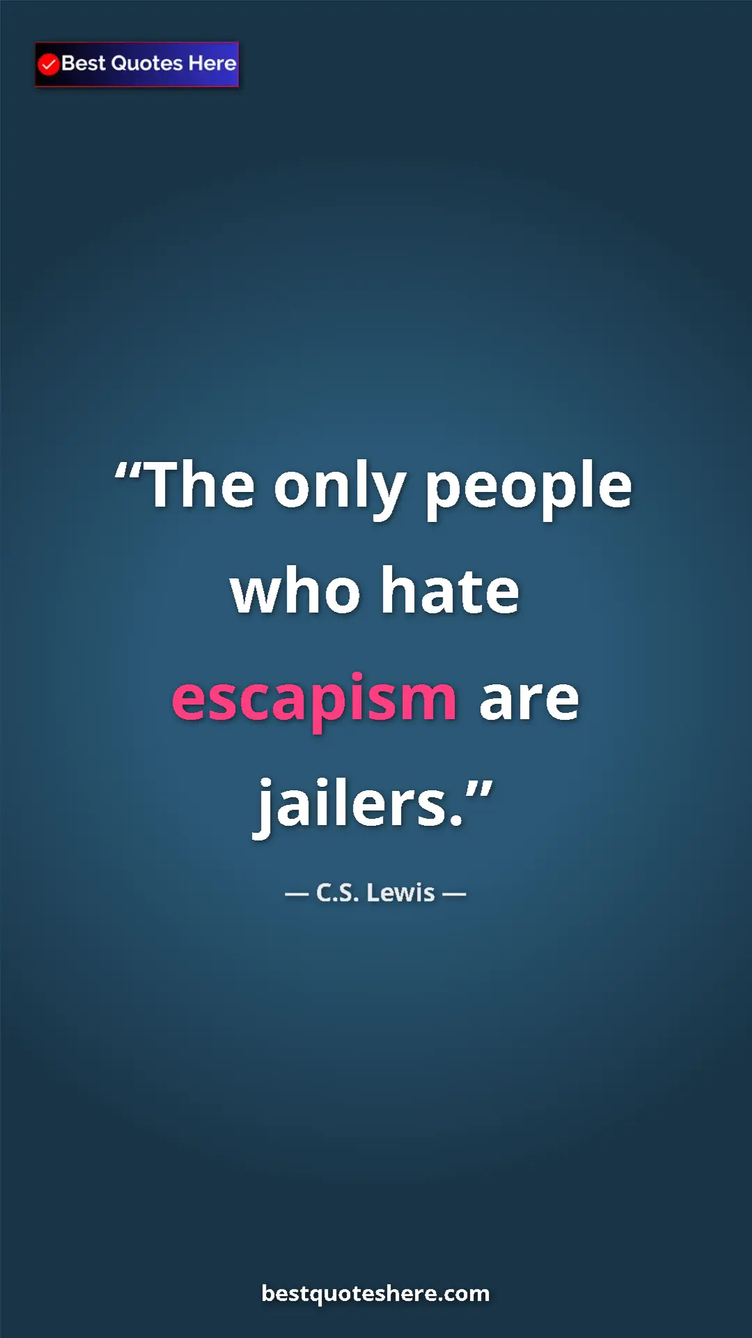 C.S. Lewis Quote Card: "The only people who hate escapism are jailers." Pinterest quote poster by C.S. Lewis: "The only people who hate escapism are jailers."