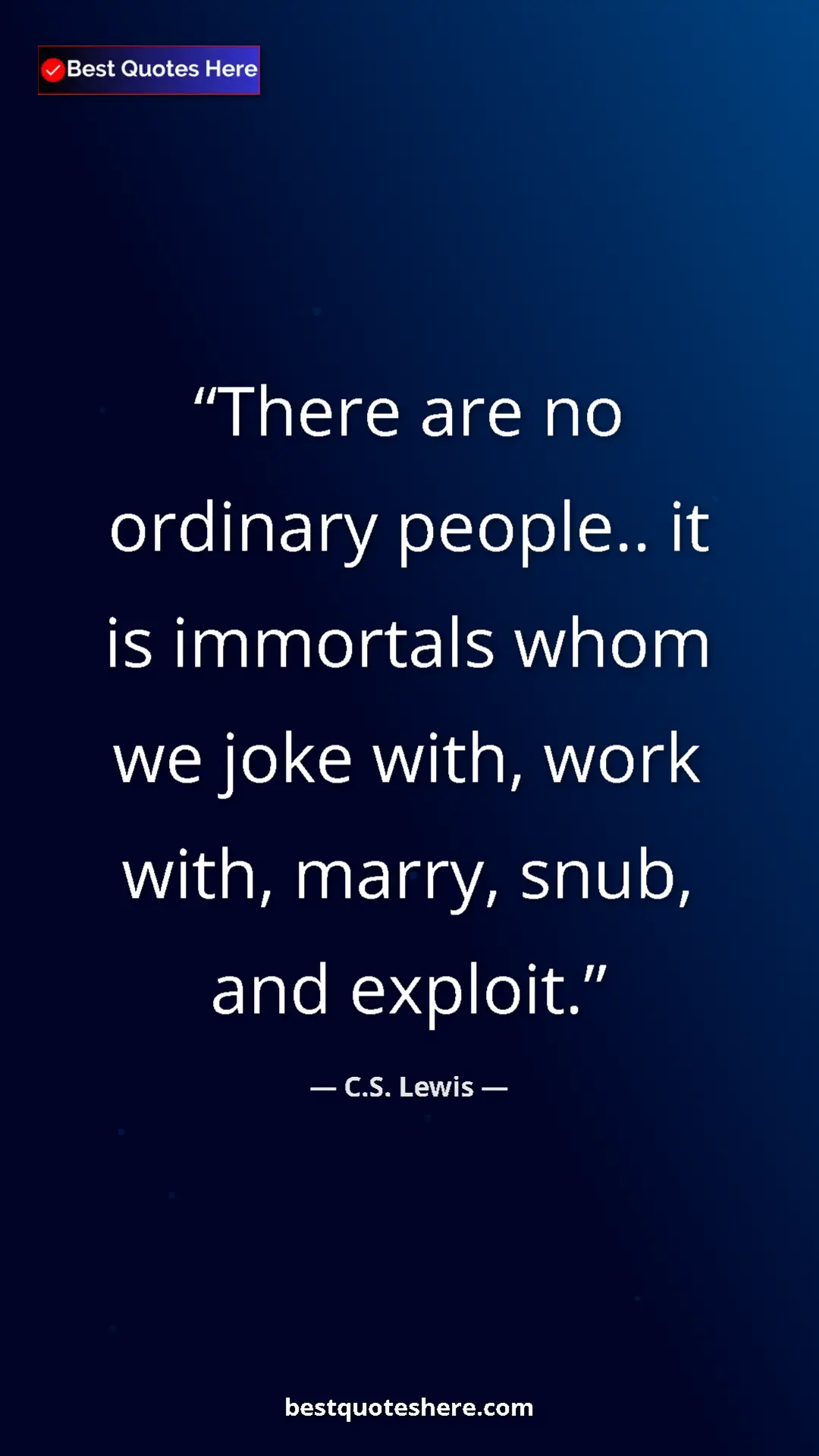 C.S. Lewis Quote Card: "There are no ordinary people.. it is immortals whom we joke..." Pinterest quote poster by C.S. Lewis: "There are no ordinary people.. it is immortals whom we joke..."