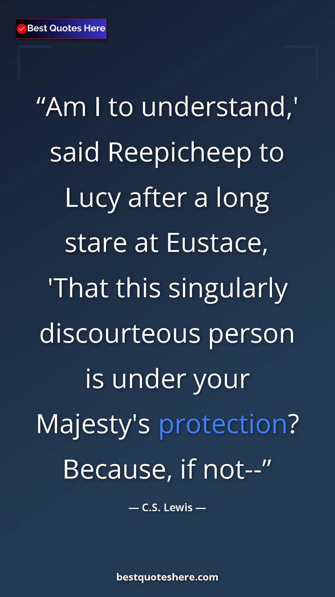 C.S. Lewis Quote Card: "Am I to understand,' said Reepicheep to Lucy after a long..." Pinterest quote poster by C.S. Lewis: "Am I to understand,' said Reepicheep to Lucy after a long..."